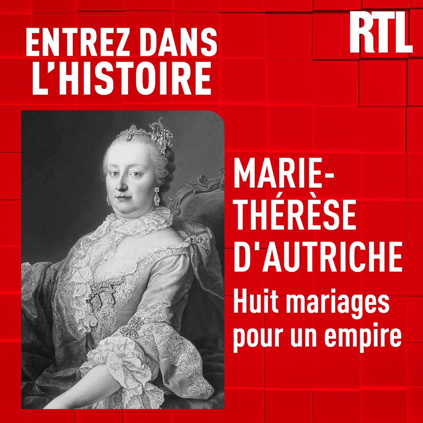 Entrez dans l'Histoire - Marie-Thérèse d'Autriche : Huit mariages pour un Empire