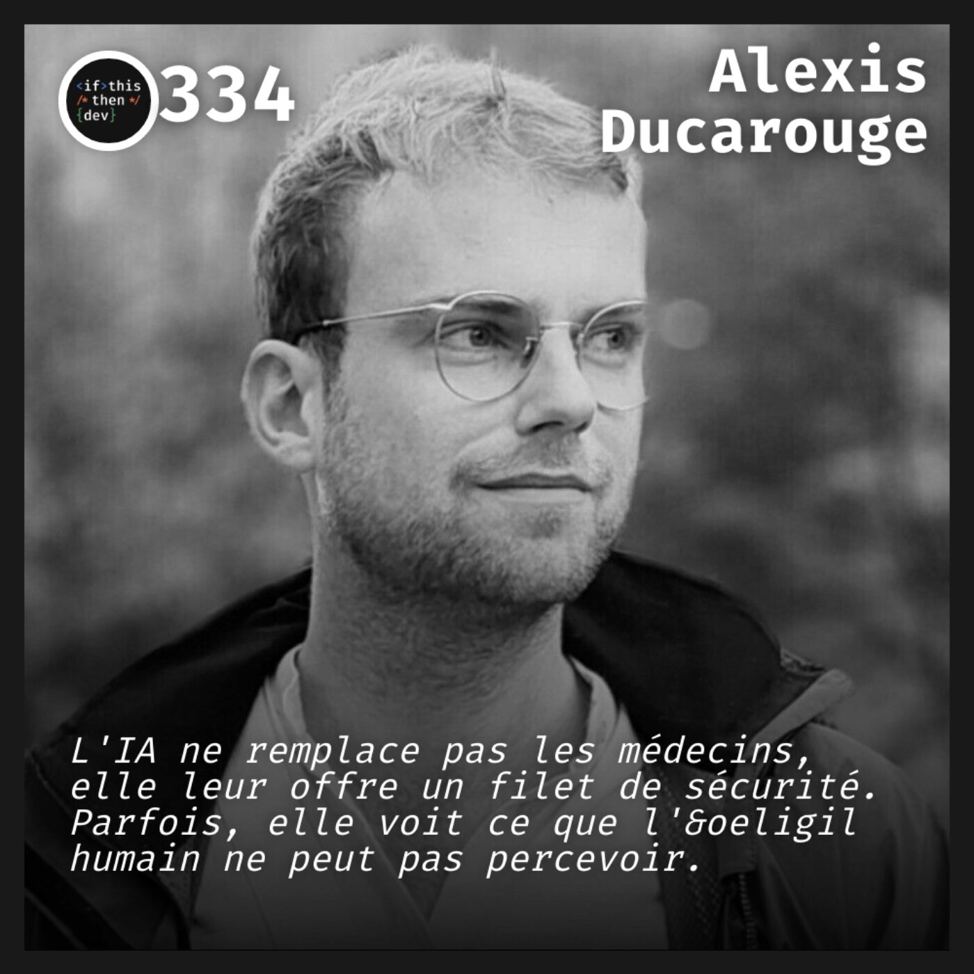 #334.src - IA et medical: L'IA, un nouveau regard sur le diagnostic avec Alexis Ducarouge