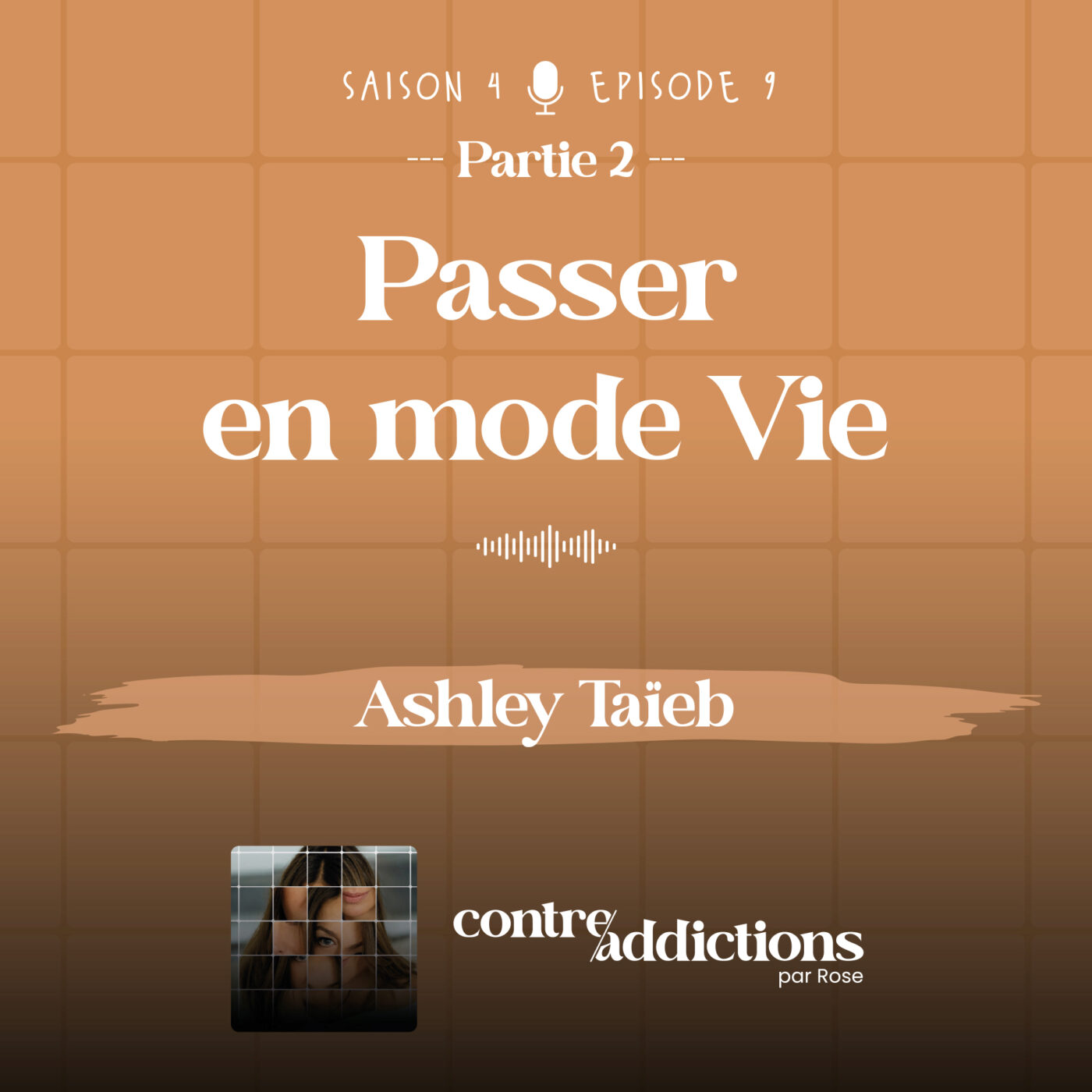episode cover S4E9 - 2ème partie : Passer en mode Vie - Ashley Taïeb