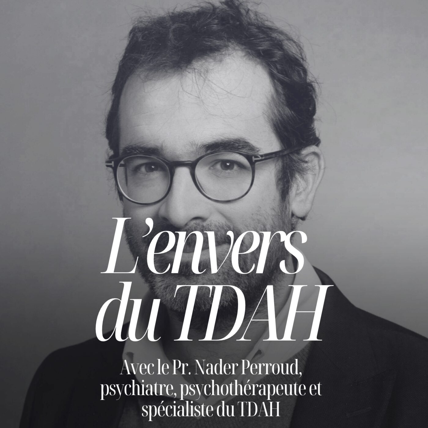 episode cover Le TDAH n’est pas ce que vous croyez avec le Pr. Nader Perroud, psychiatre #359
