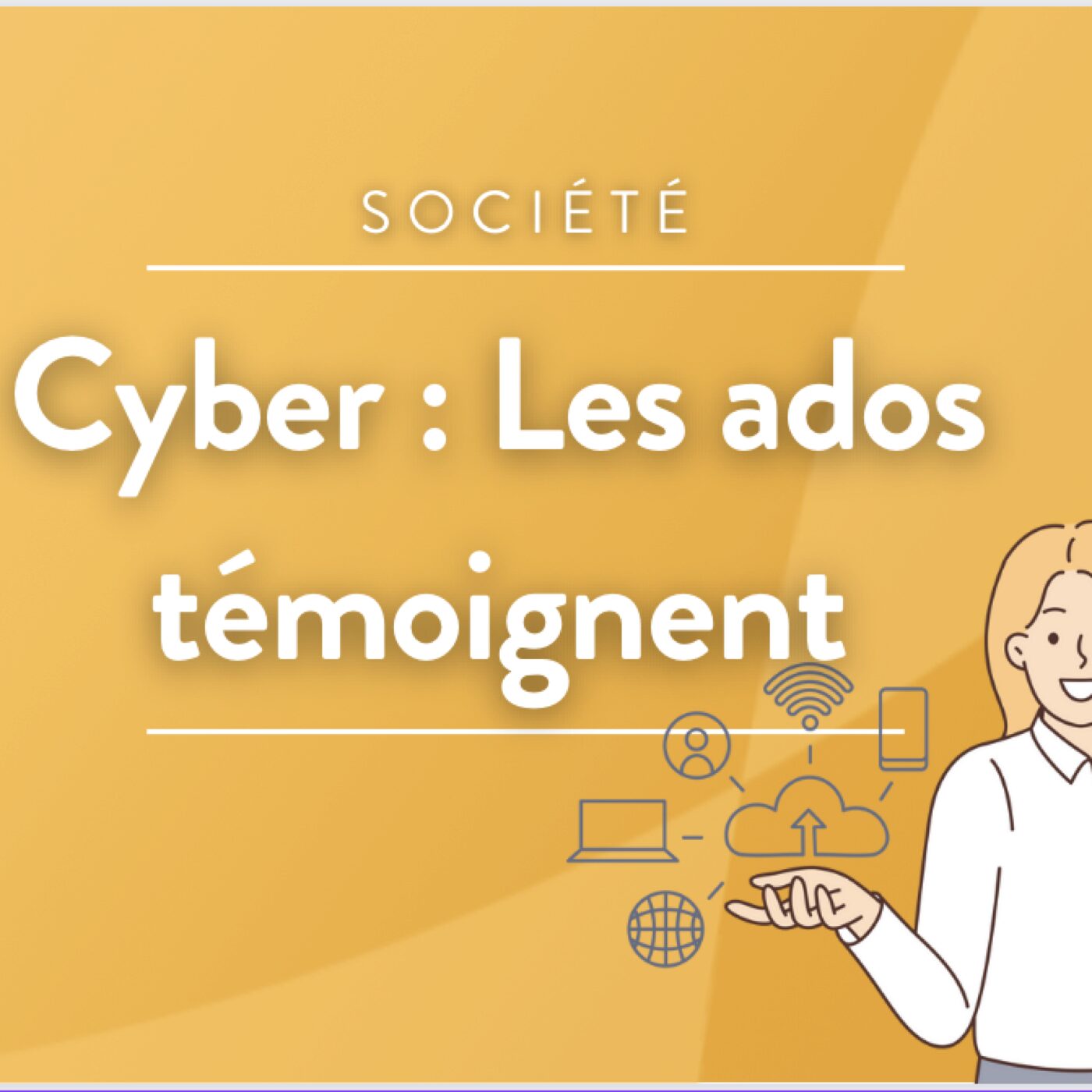 Cyber : les ados témoignent