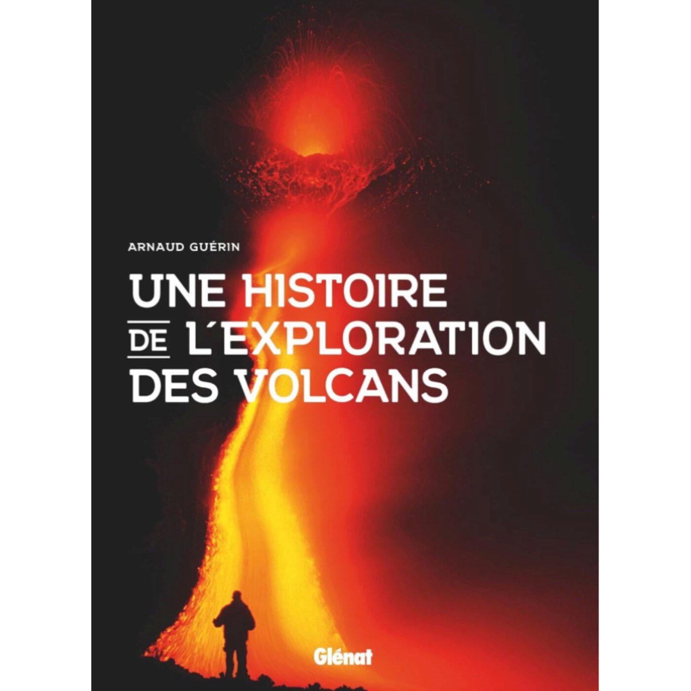 Une histoire de l'exploration des volcans Relié – Arnaud Guérin