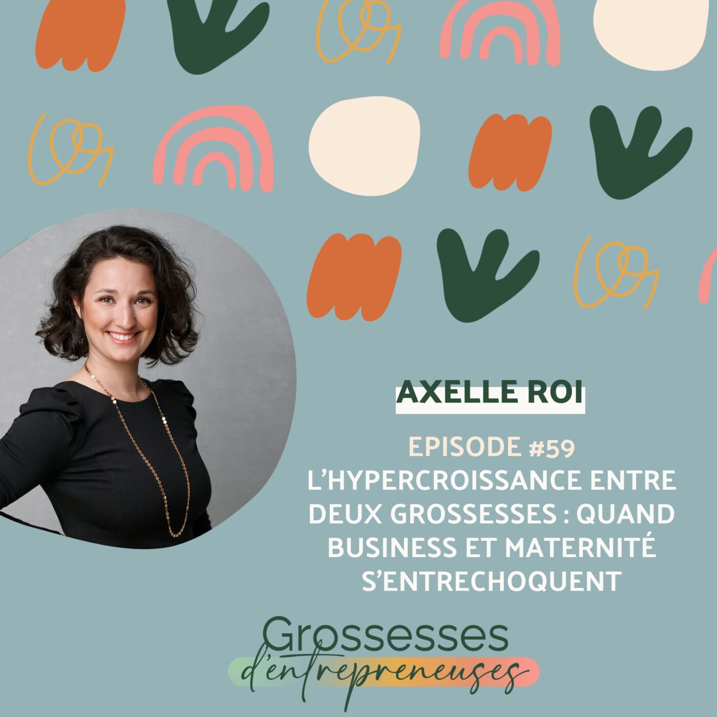 episode cover #59 - Axelle Roi - L'hypercroissance entre deux grossesses : quand business et maternité s'entrechoquent