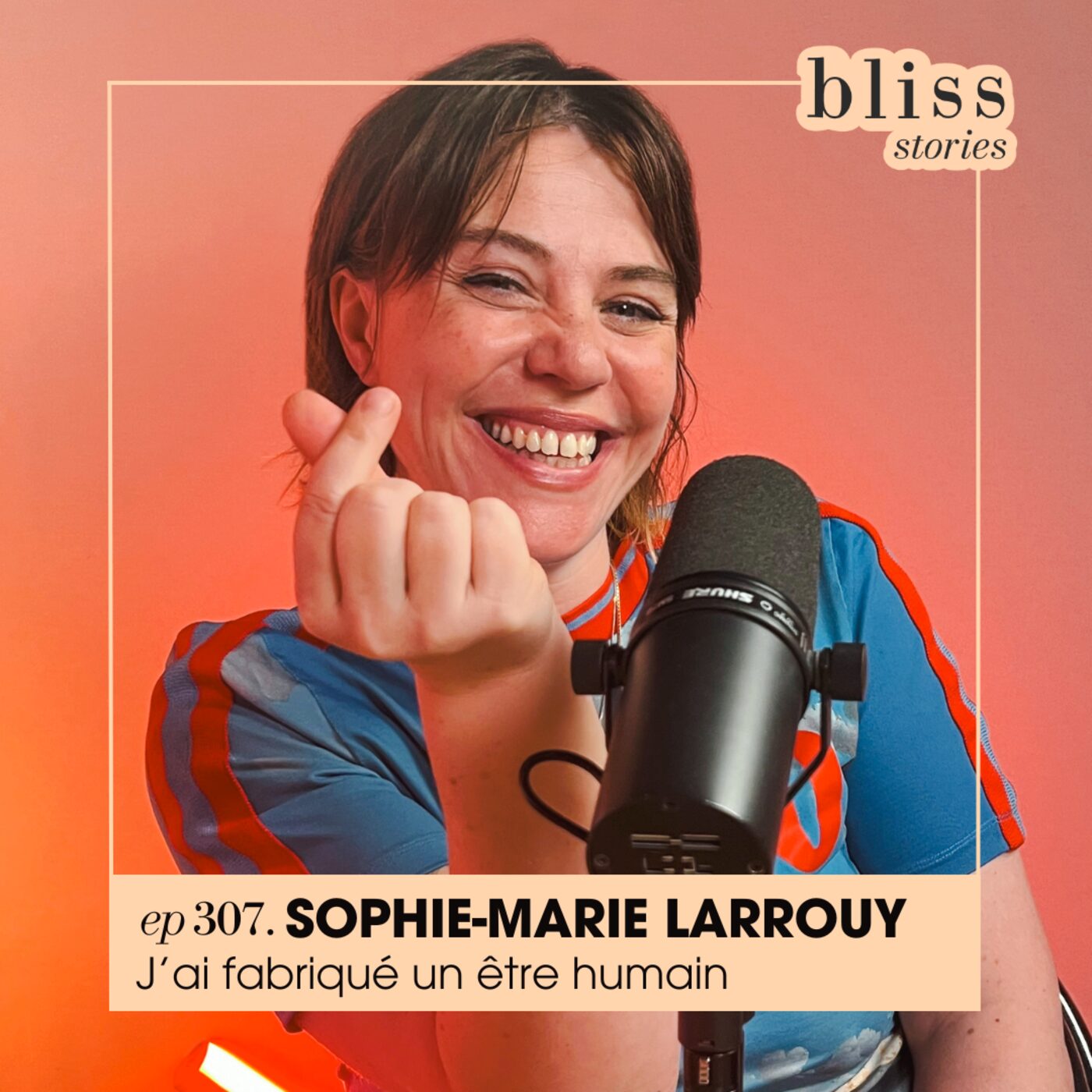 #307 - SOPHIE-MARIE LARROUY, J'AI FABRIQUÉ UN ÊTRE HUMAIN