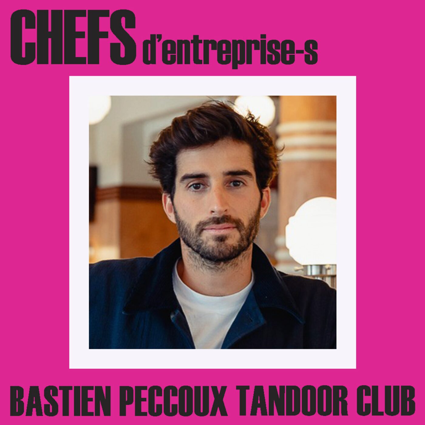CHEFS D'ENTREPRISE-S - BASTIEN PECCOUX CHEFS D'ENTREPRISE-S - BASTIEN PECCOUX