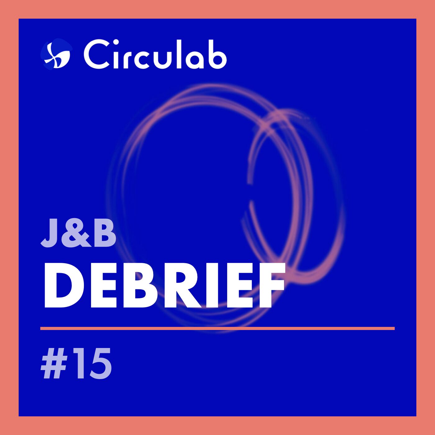 Débrief 15 – Les 10 ans de la Circulab Community