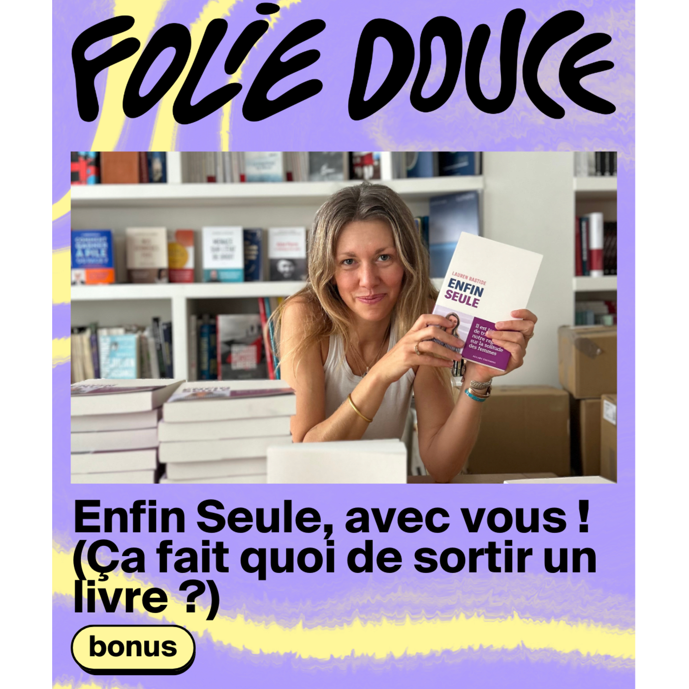 Enfin Seule, avec vous ! (Ça fait quoi de sortir un livre ?)