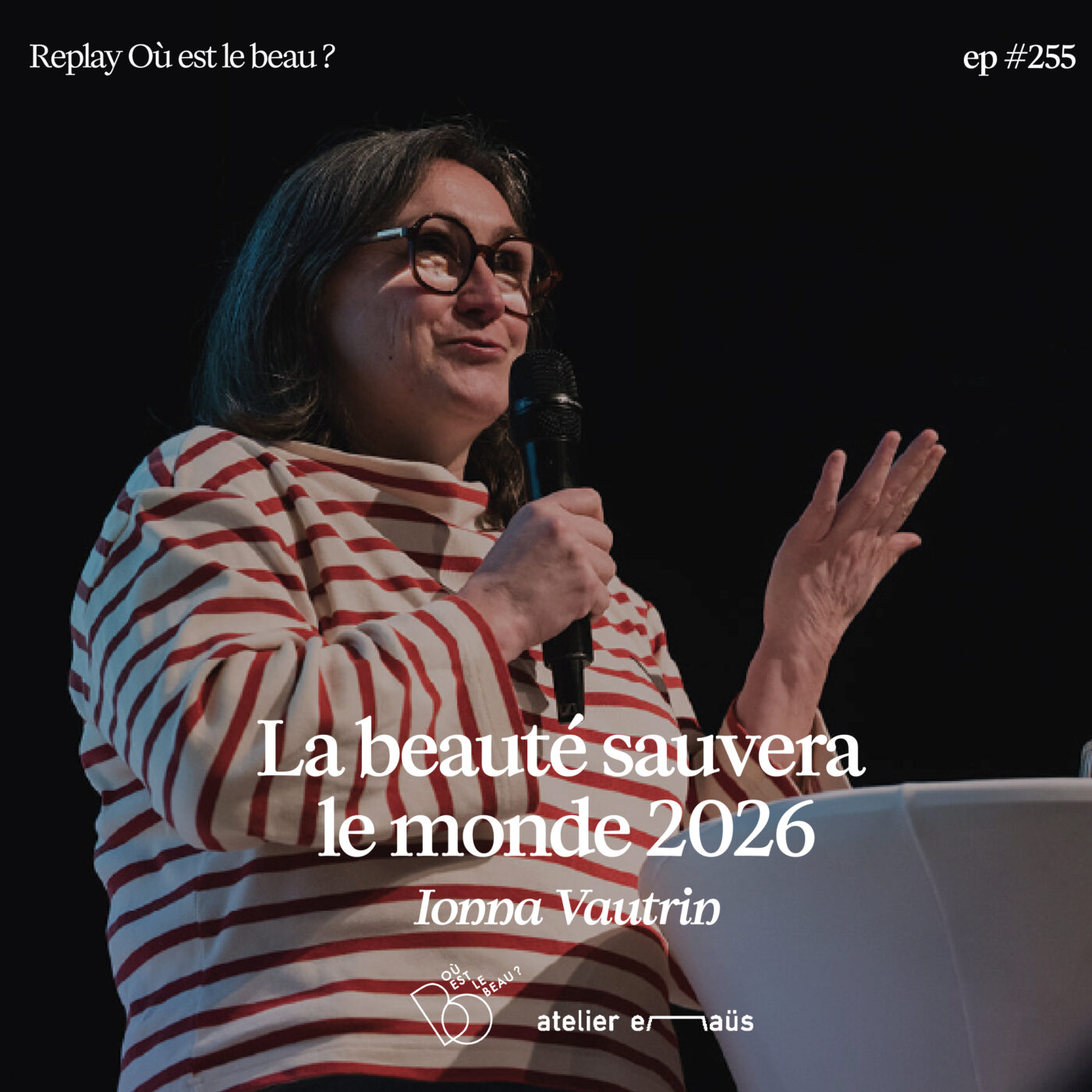 #256 - Ionna Vautrin -  Replay  La beauté sauvera le monde x Atelier Emmaus