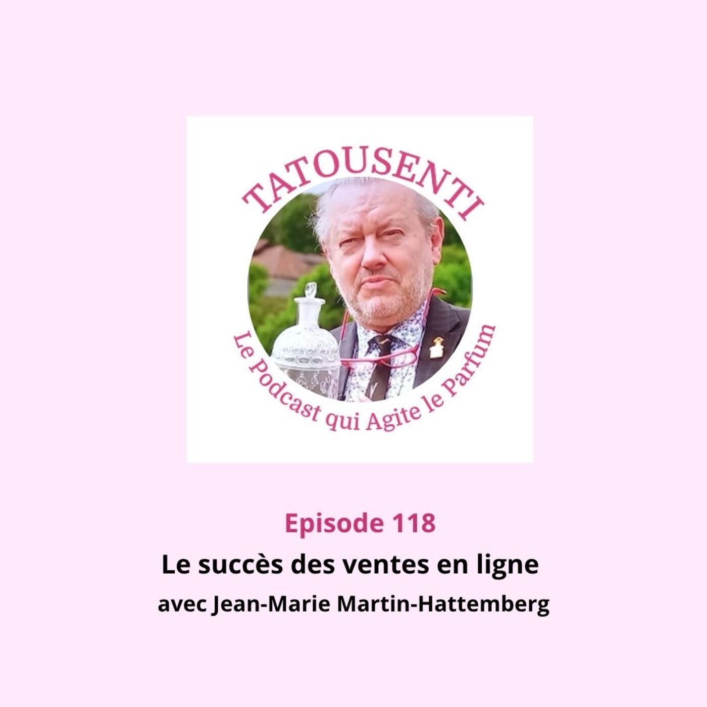 Ep 118 Le succès des ventes en ligne de flacons de parfum avec Jean-Marie Martin-Hattemberg