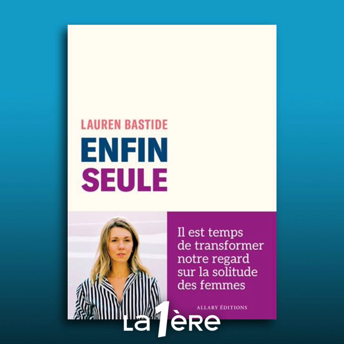 Lauren Bastide pour "Enfin seule" (Ed. Allary) Lauren Bastide pour "Enfin seule" (Ed. Allary)