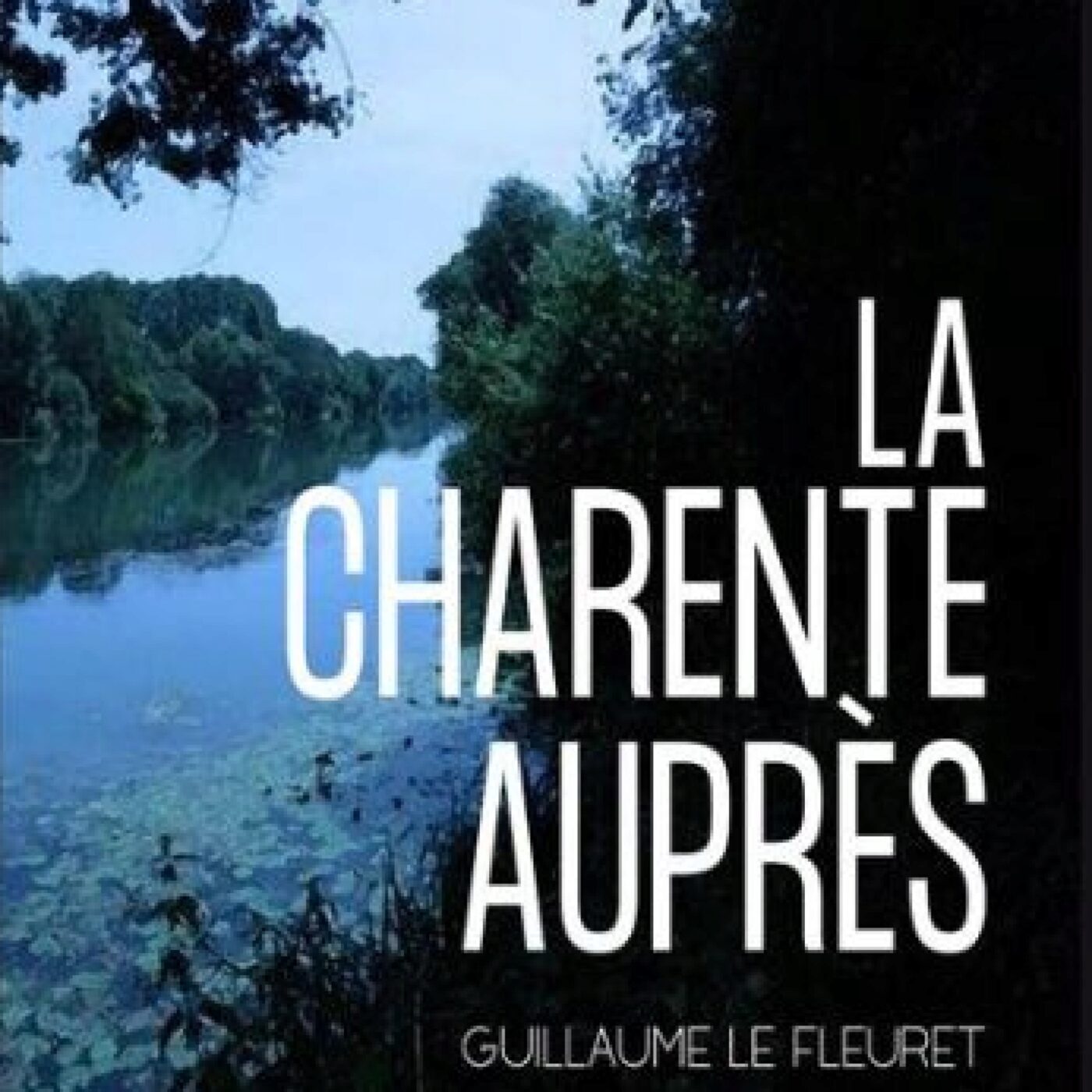 Livre "La Charente auprès" de Guillaume Le Fleuret episode artwork