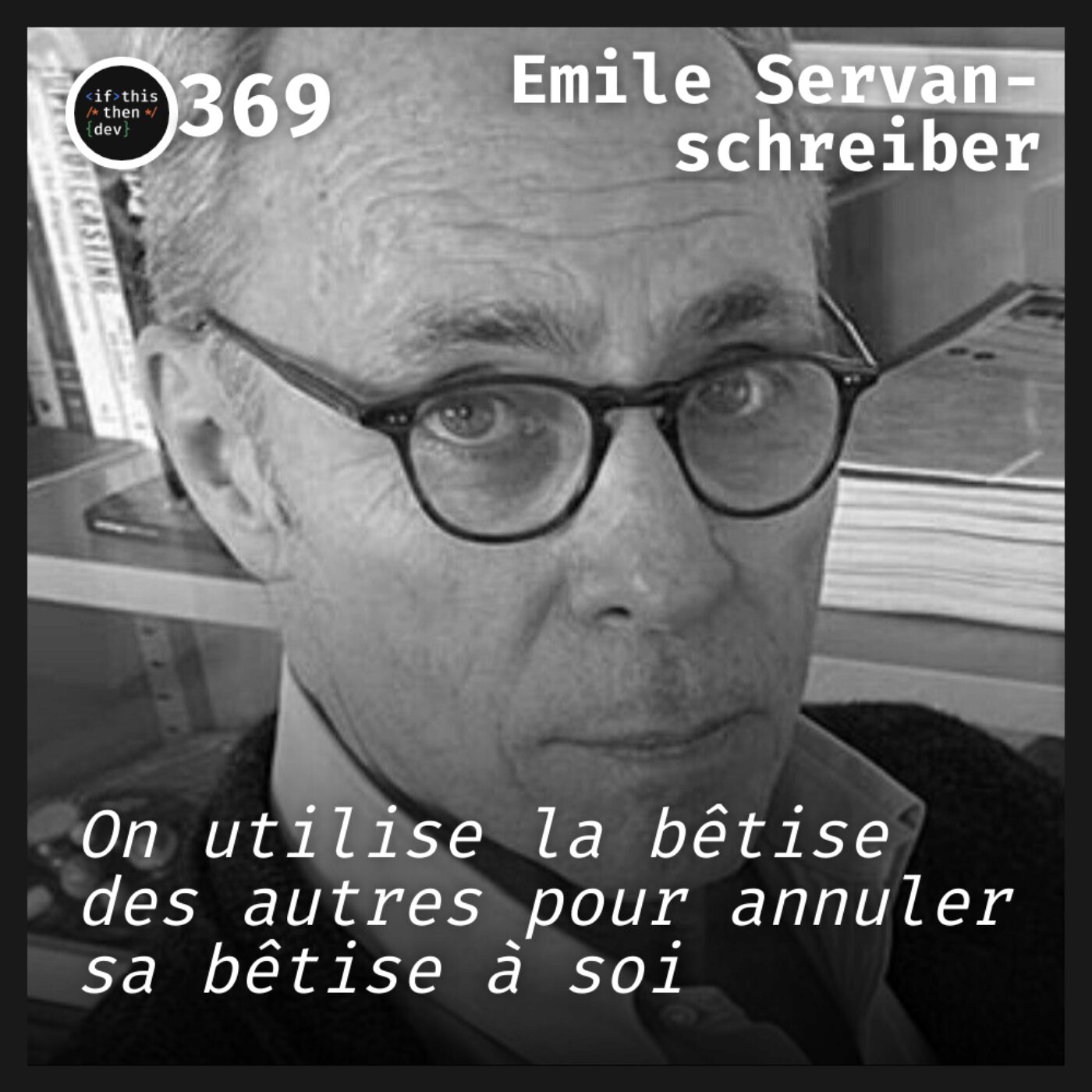 #369.bin - Intelligence(s): Collective: Performance = Expertise + Diversité avec Emile Servan-schreiber