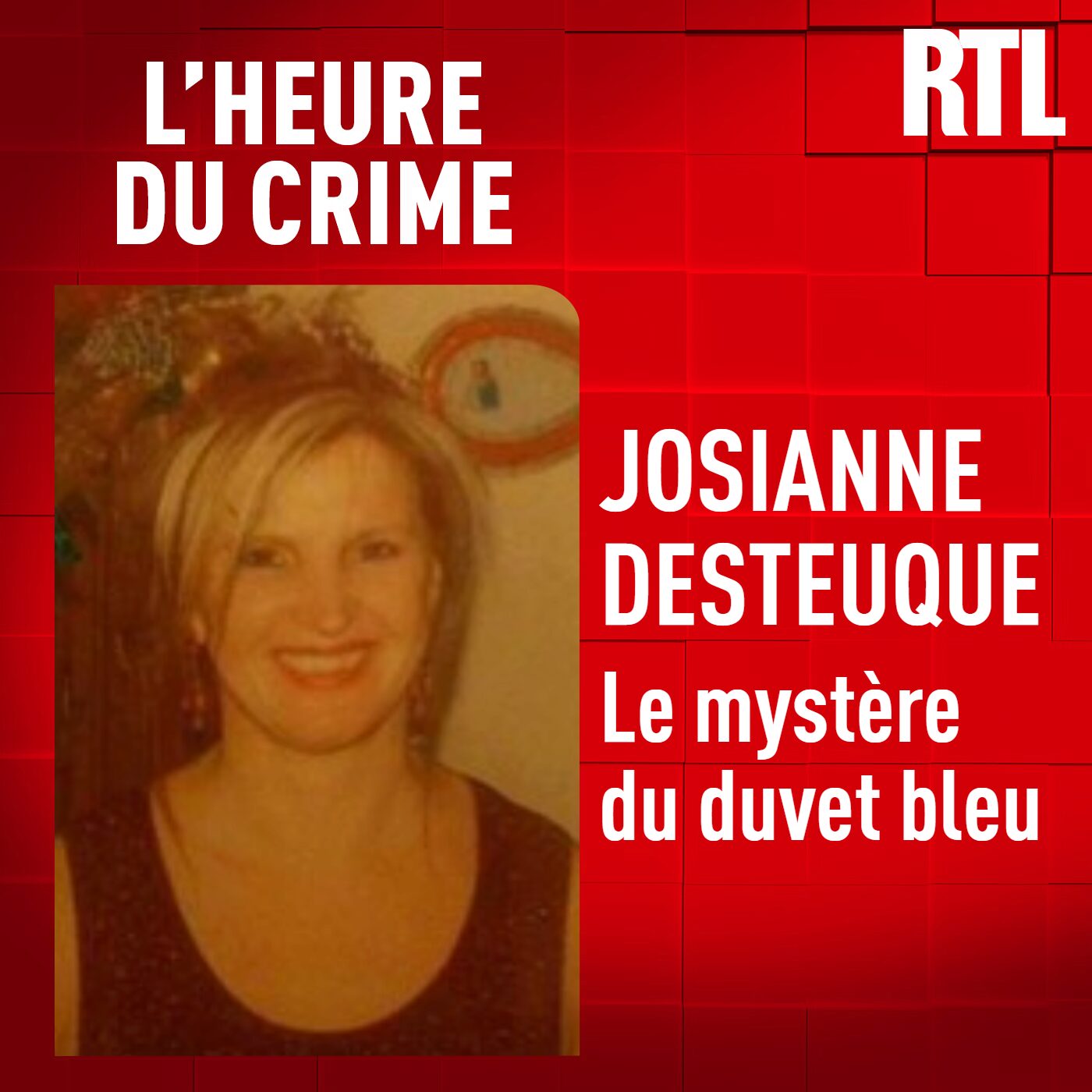 L'Heure Du Crime - L'INTÉGRALE - Josiane Desteuque : le mystère du duvet bleu