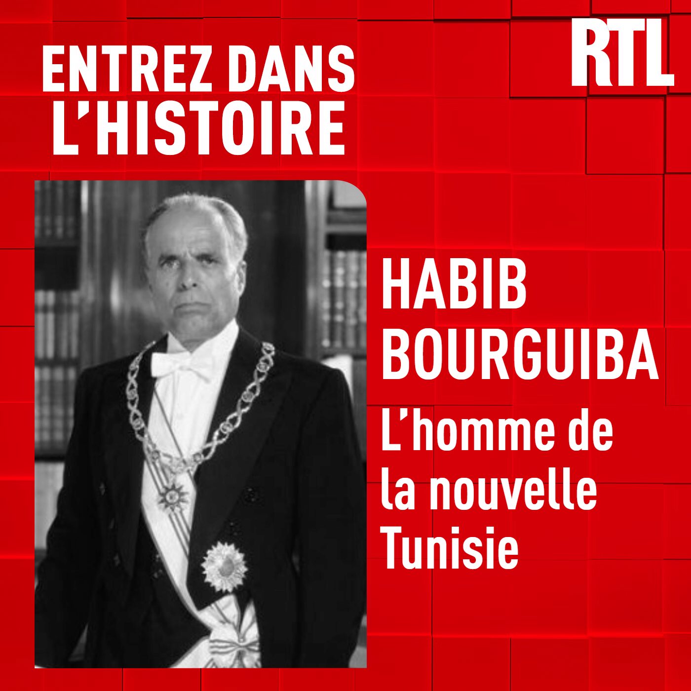 Habib Bourguiba : l'homme de la nouvelle Tunisie
