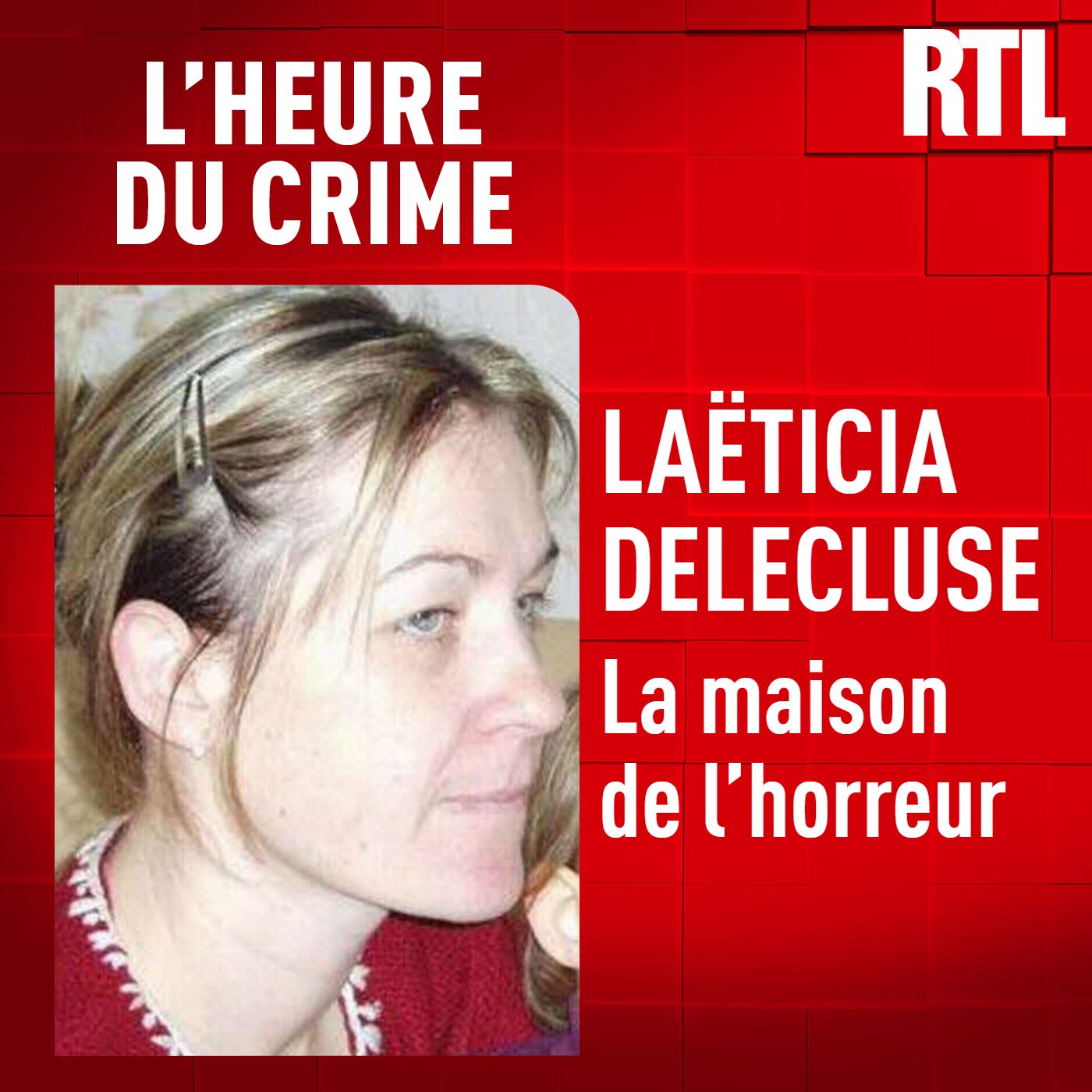 L'Heure Du Crime - L'INTÉGRALE - Laëtitia Delecluse : la maison de l'horreur