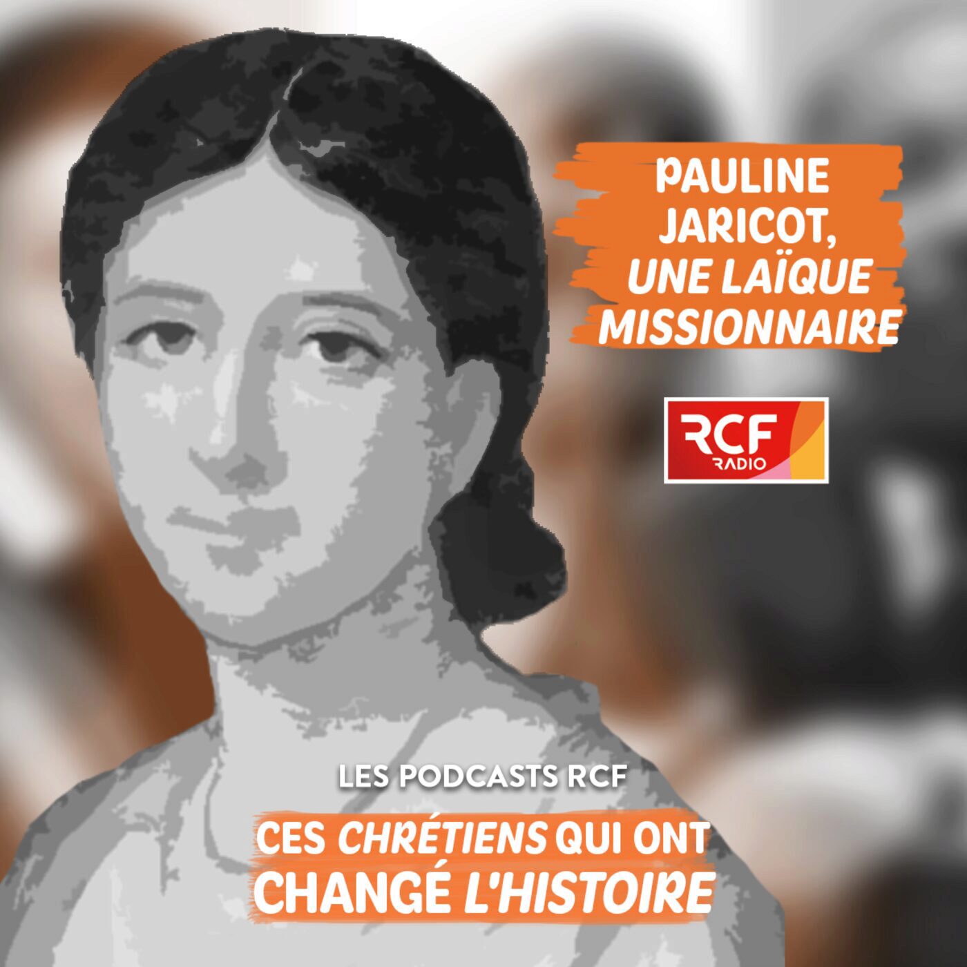 Ces chrétiens qui ont fait l'histoire - Pauline Jaricot