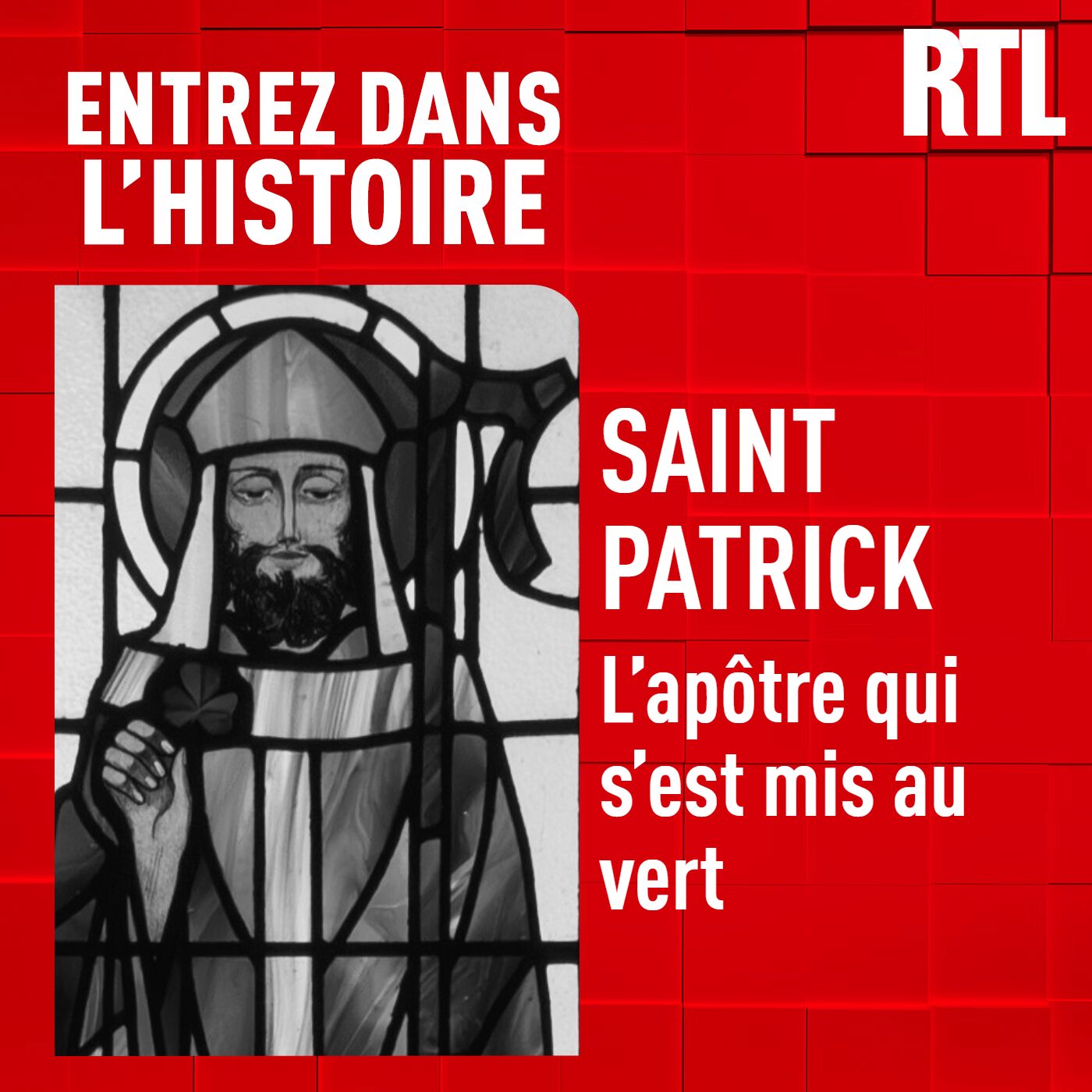Entrez dans l'Histoire - Saint Patrick : l'apôtre qui s'est mis au vert