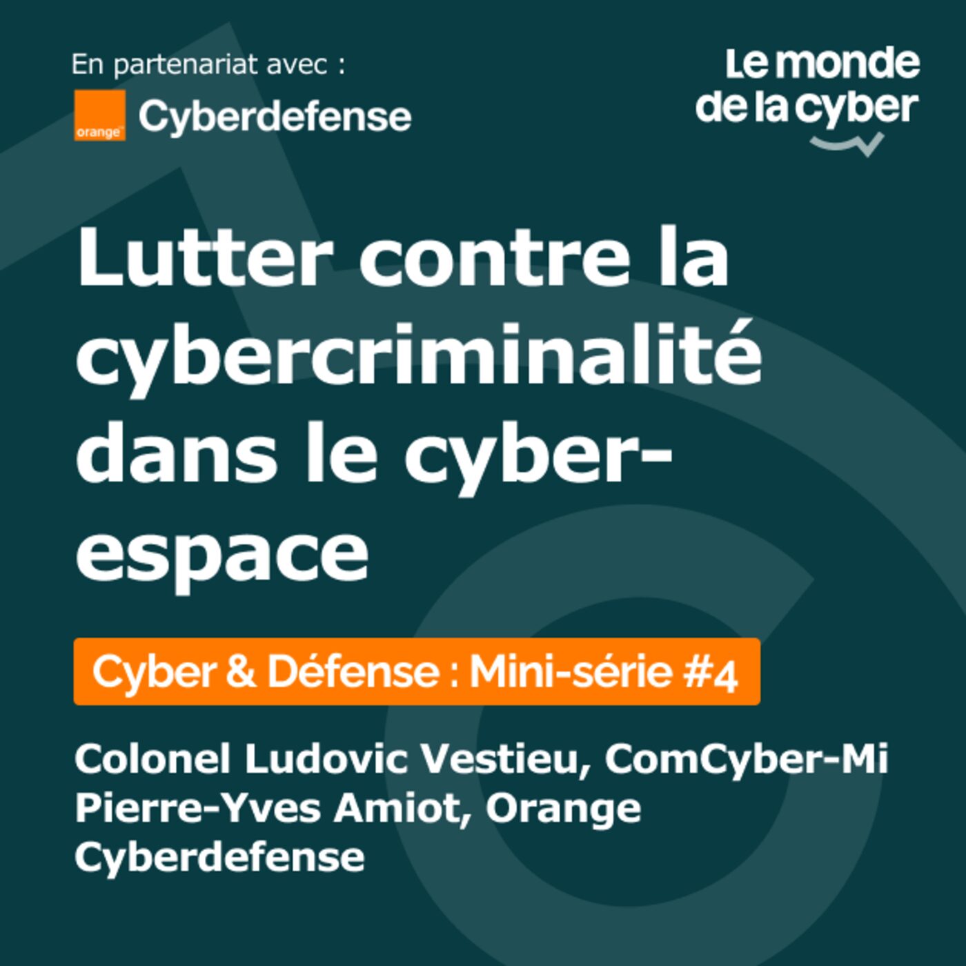 [Cyber & Défense : Mini-série #4] La lutte contre la cybercriminalité dans le cyberespace - Colonel Ludovic Vestieu, Pierre-Yves Amiot