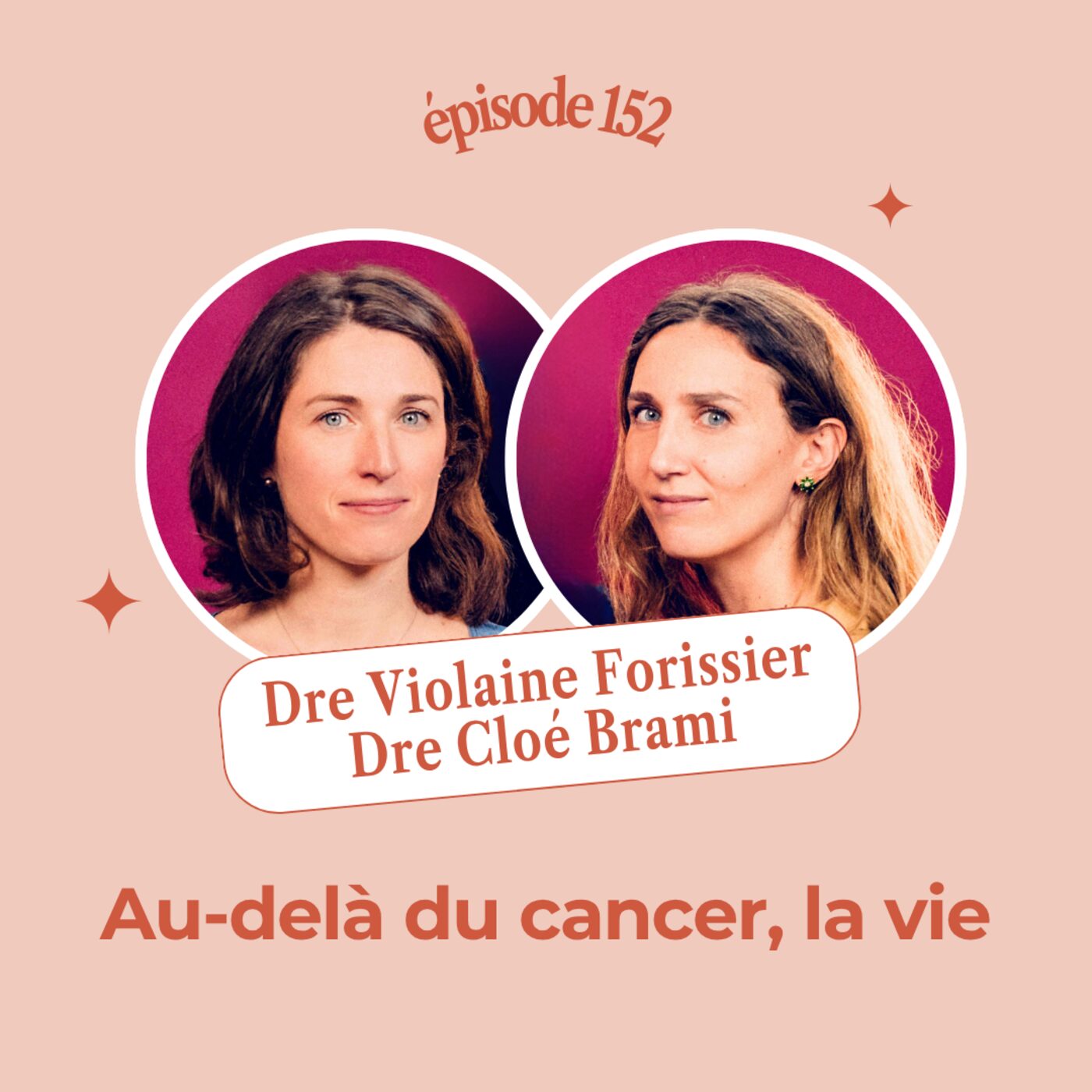 EP152 - AU-DELÀ DU CANCER, LA VIE. Dr Cloé Brami et Dr Violaine Forissier EP152 - AU-DELÀ DU CANCER, LA VIE. Dr Cloé Brami et Dr Violaine Forissier