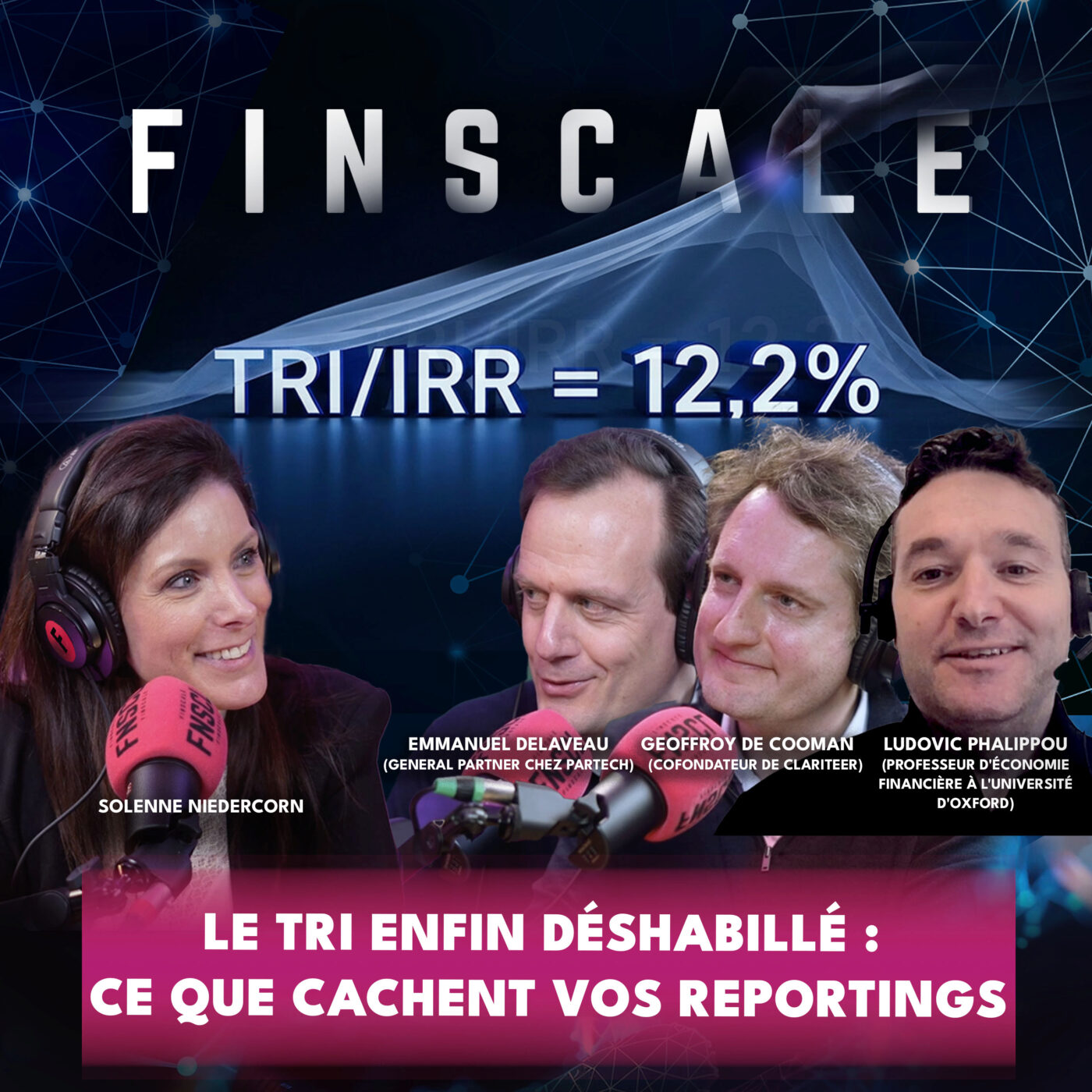 #335 - Emmanuel Delaveau (Partech) - Geoffroy De Cooman (Clariteer)-  Ludovic Phalippou (Université Oxford)- Le TRI enfin déshabillé : ce que cachent vos reportings
