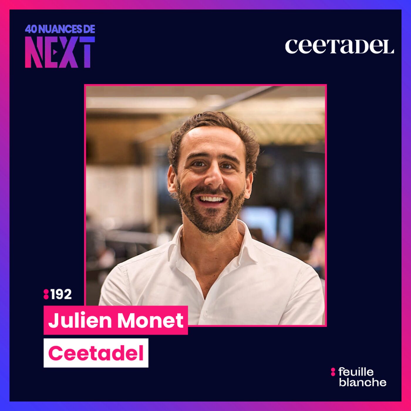 :192 Entre paris visionnaires et build-up stratégique : le parcours de Julien Monet avec Ceetadel