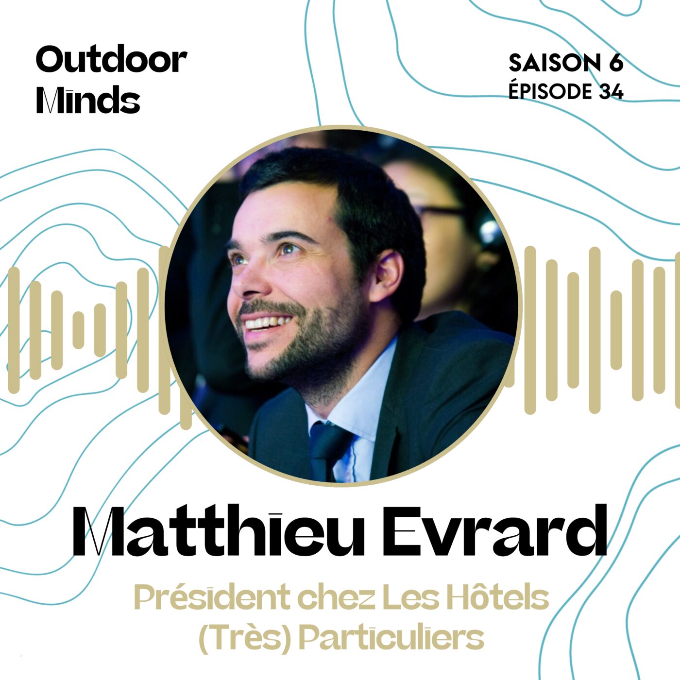 S6E34 - Matthieu Evrard,  Président chez Les Hôtels (Très) Particuliers : « Réussir à se mettre en mouvement dans l’incertitude implique donc beaucoup de préparation en amont. »