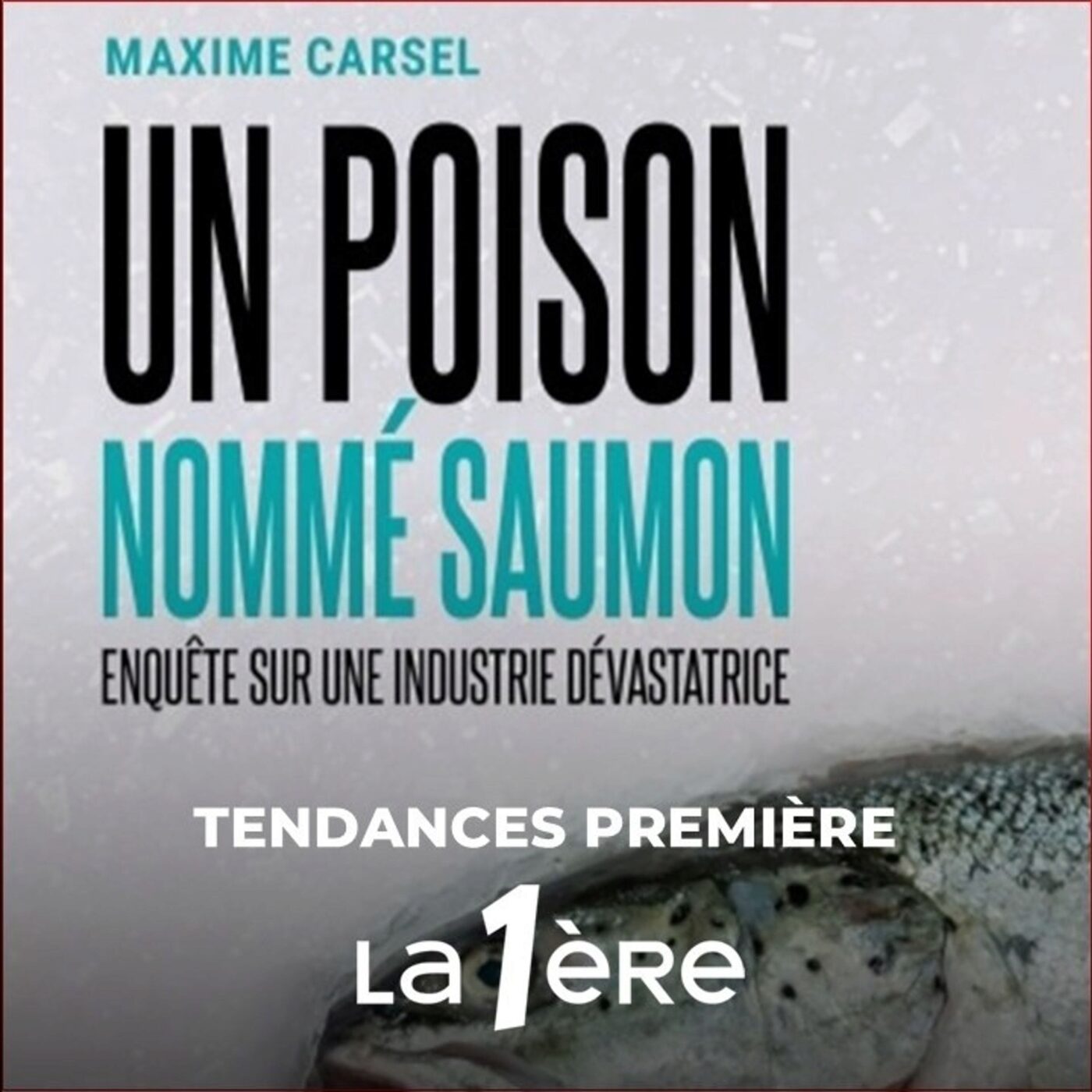 Un poison nommé saumon. Une enquête et un livre de Maxime Carsel Un poison nommé saumon. Une enquête et un livre de Maxime Carsel