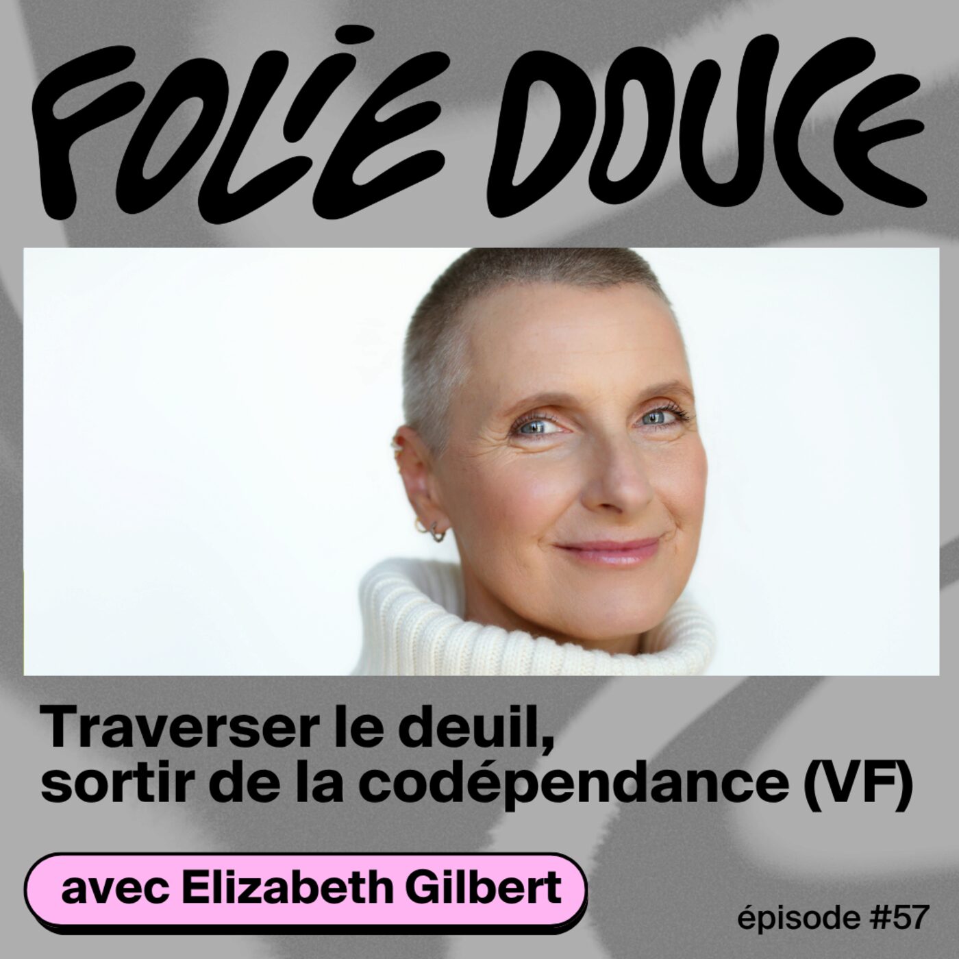 Traverser le deuil, sortir de la codépendance, avec Elizabeth Gilbert