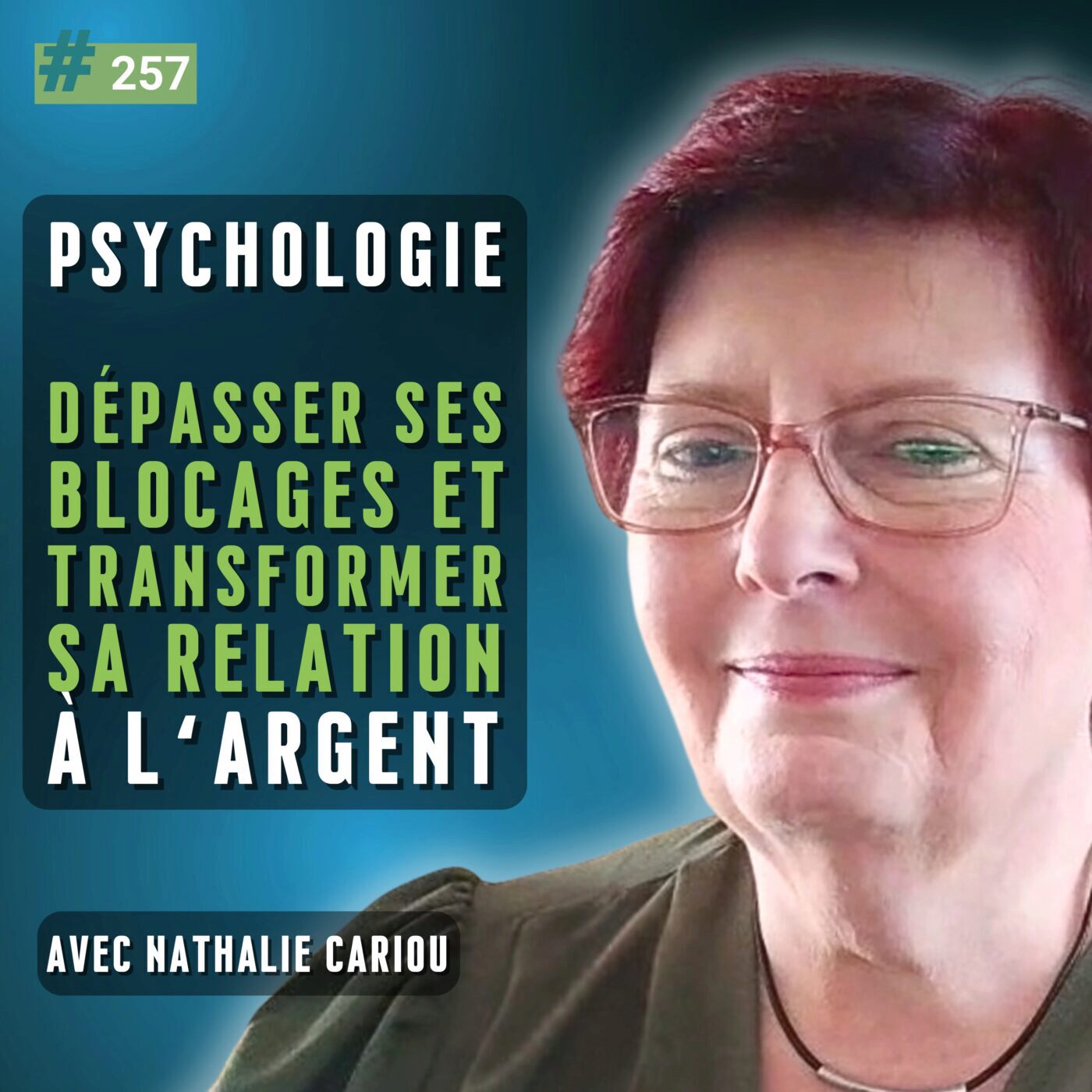 257 - Psychologie de l’argent : dépasser ses blocages et transformer sa relation à l’argent – avec Nathalie Cariou