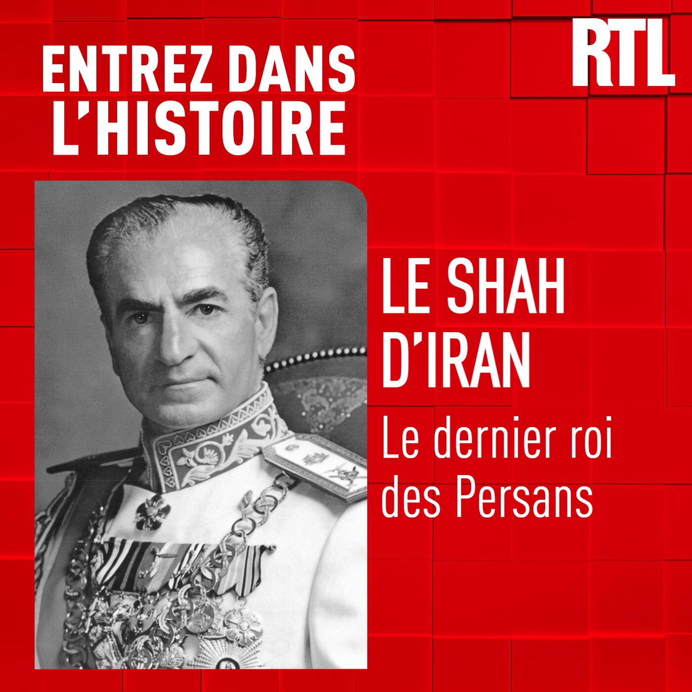 Le Shah d'Iran : le dernier roi des Persans