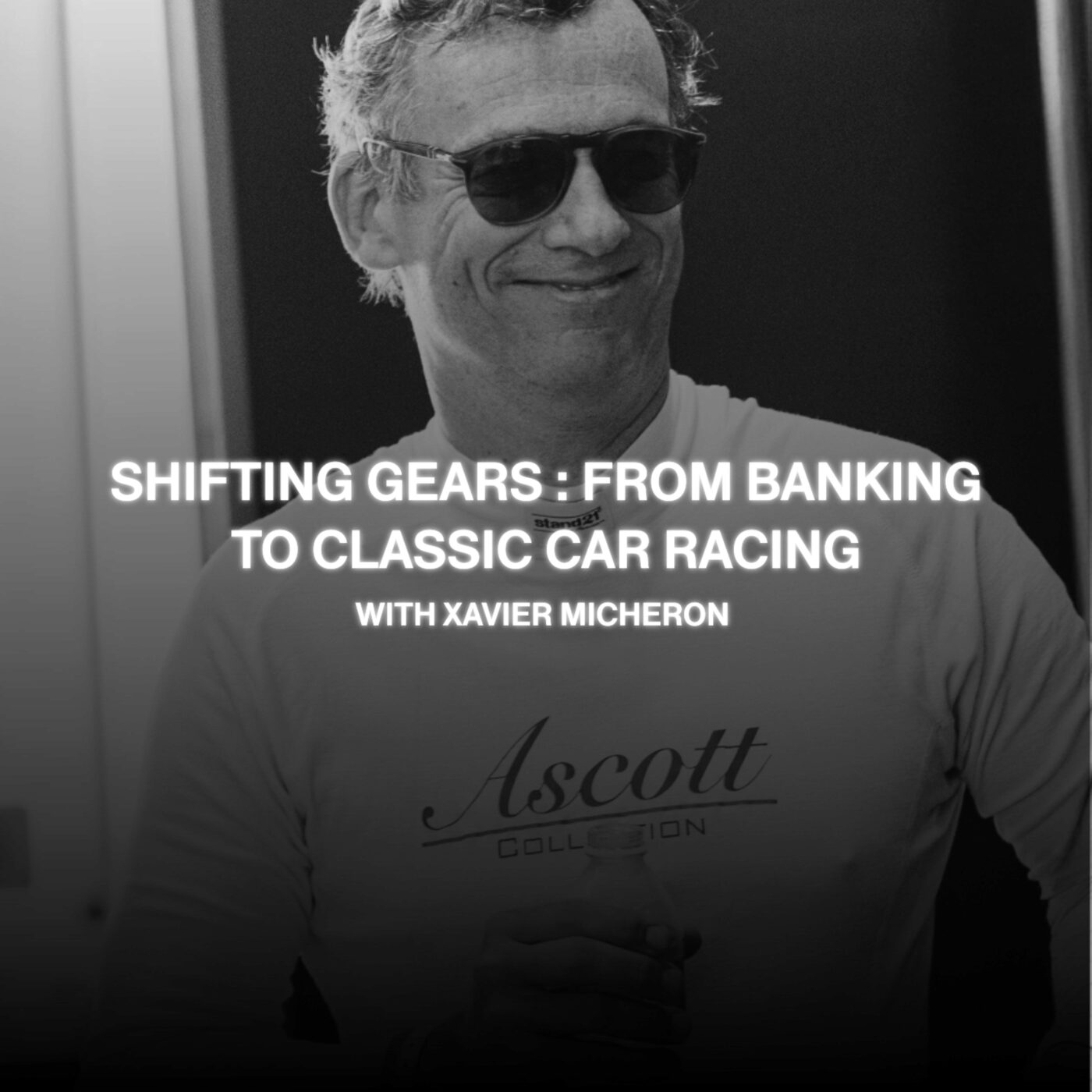 EPISODE 2 - Shifting Gears: From Banking to Classic Car Racing with Xavier Micheron EPISODE 2 - Shifting Gears: From Banking to Classic Car Racing with Xavier Micheron