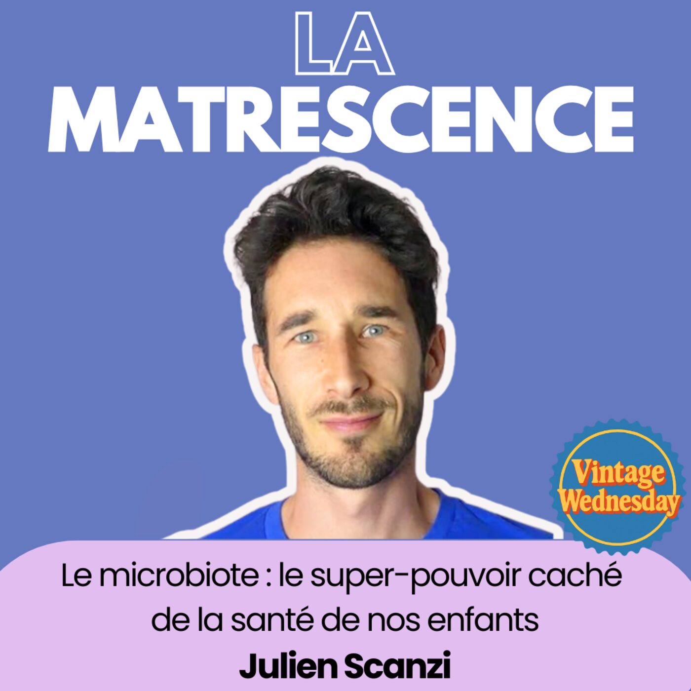 VINTAGE WEDNESDAY - Le microbiote : le super-pouvoir cach&eacute; de la sant&eacute; de nos enfants - Dr Julien Scanzi