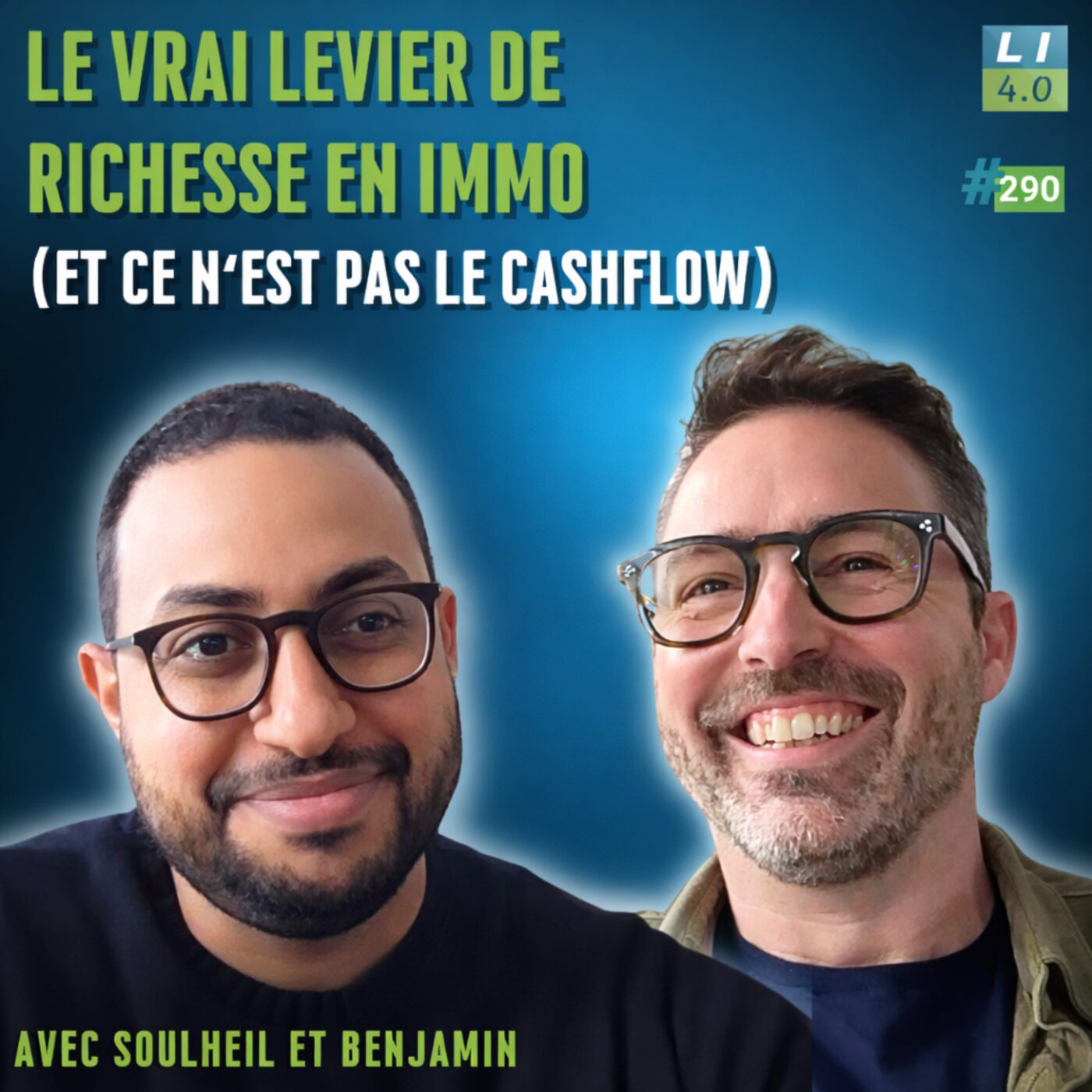 290 - Le vrai levier de richesse en immobilier (et ce n‘est pas le cashflow) avec Soulheil et Benjamin (Les Secrets de l'Immo)