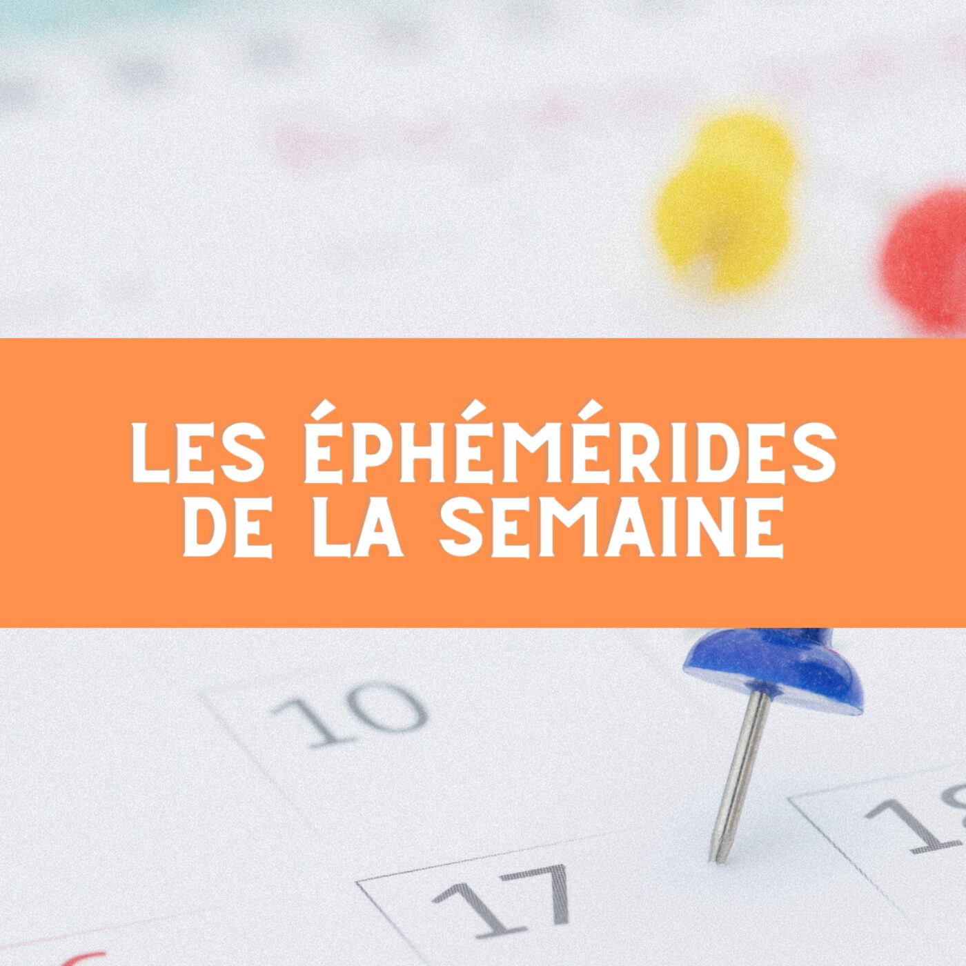 Les éphémérides de la semaine