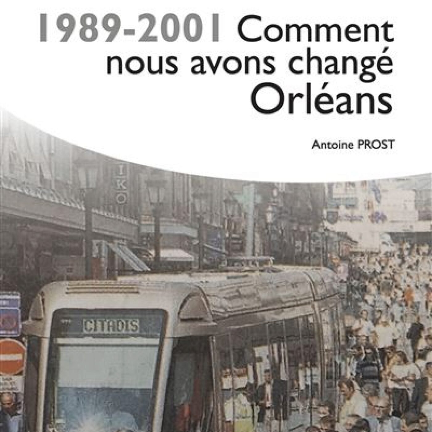 1989-2001 : une histoire urbaine d'Orléans racontée par Antoine Prost dans un livre