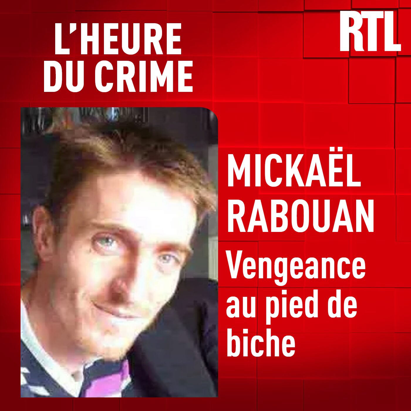L'Heure Du Crime - L'INTÉGRALE - Mickaël Rabouan : vengeance au pied de biche
