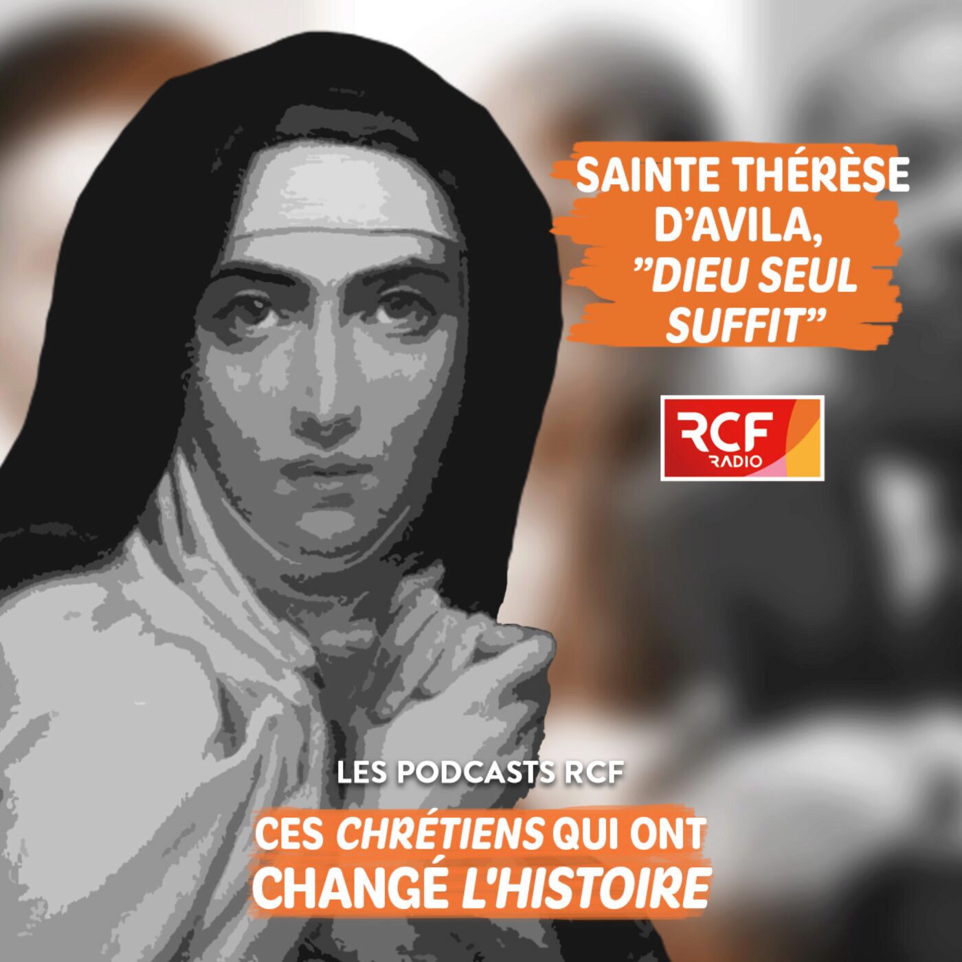 Ces chrétiens qui ont changé l'histoire - Thérèse d'Avila