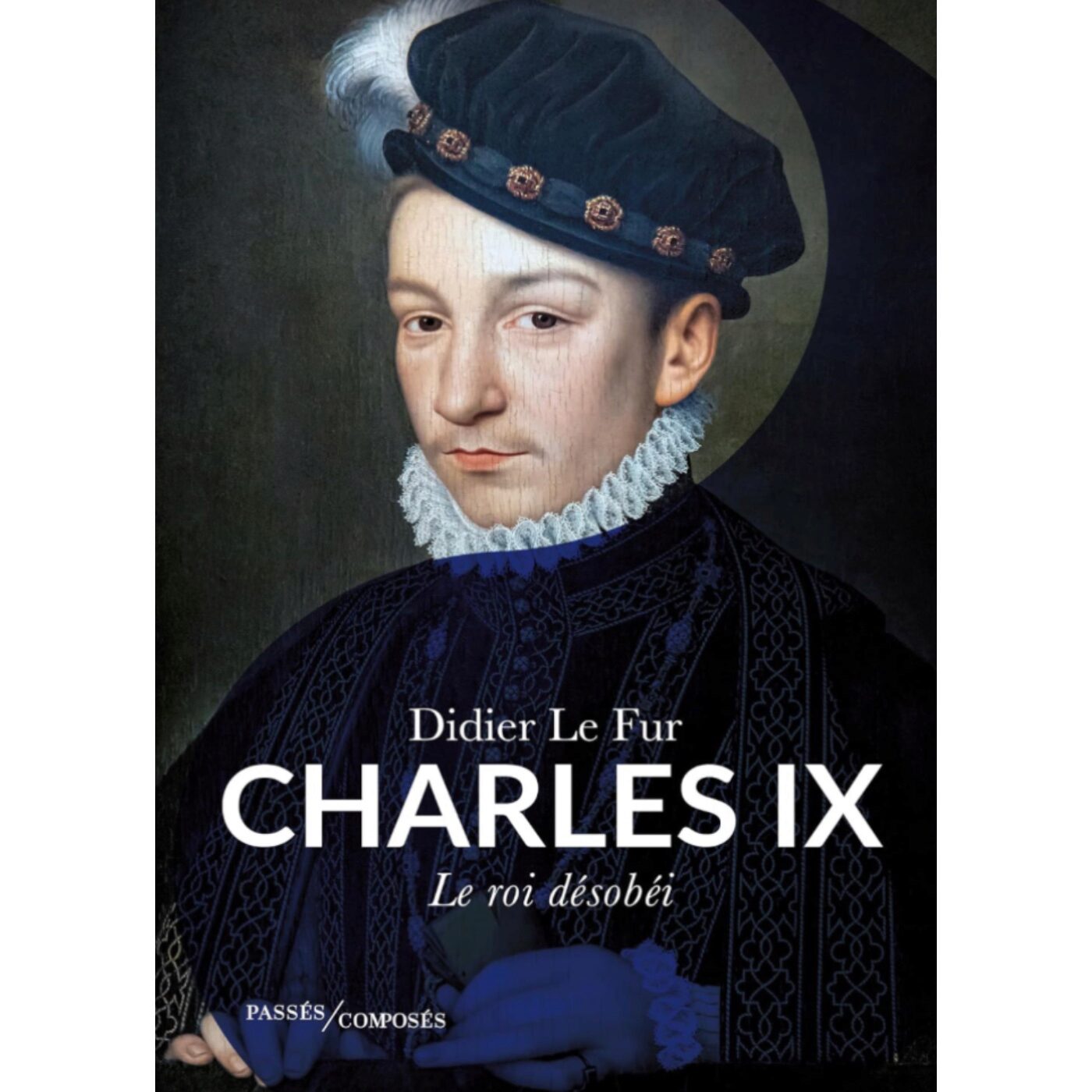 Charles IX, le roi désobéi - Didier Le Fur