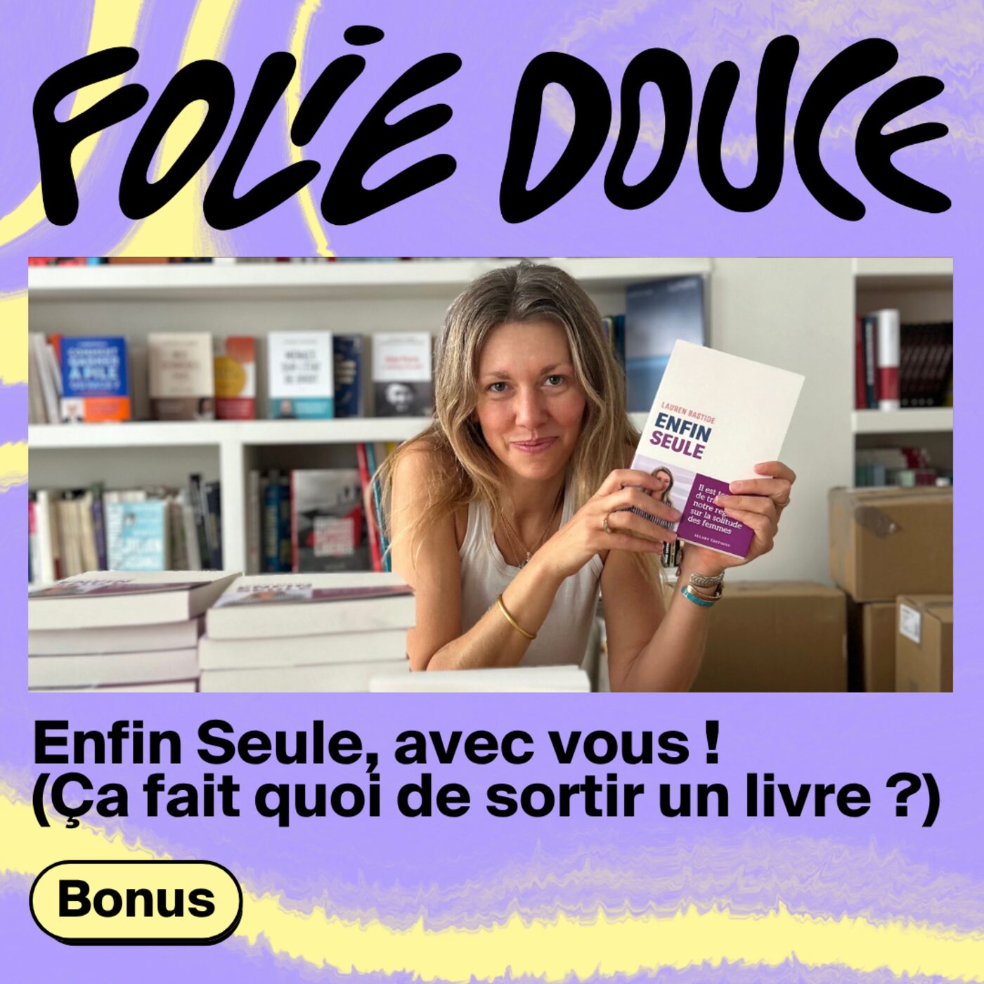 Enfin Seule, avec vous ! (Ça fait quoi de sortir un livre ?)