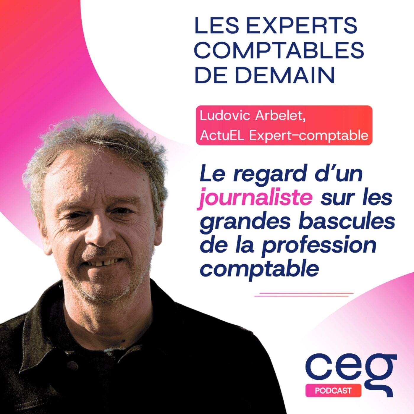 #81 Le regard d’un journaliste sur les grandes bascules de la profession comptable | Ludovic Arbelet, ActuEL Expert-comptable