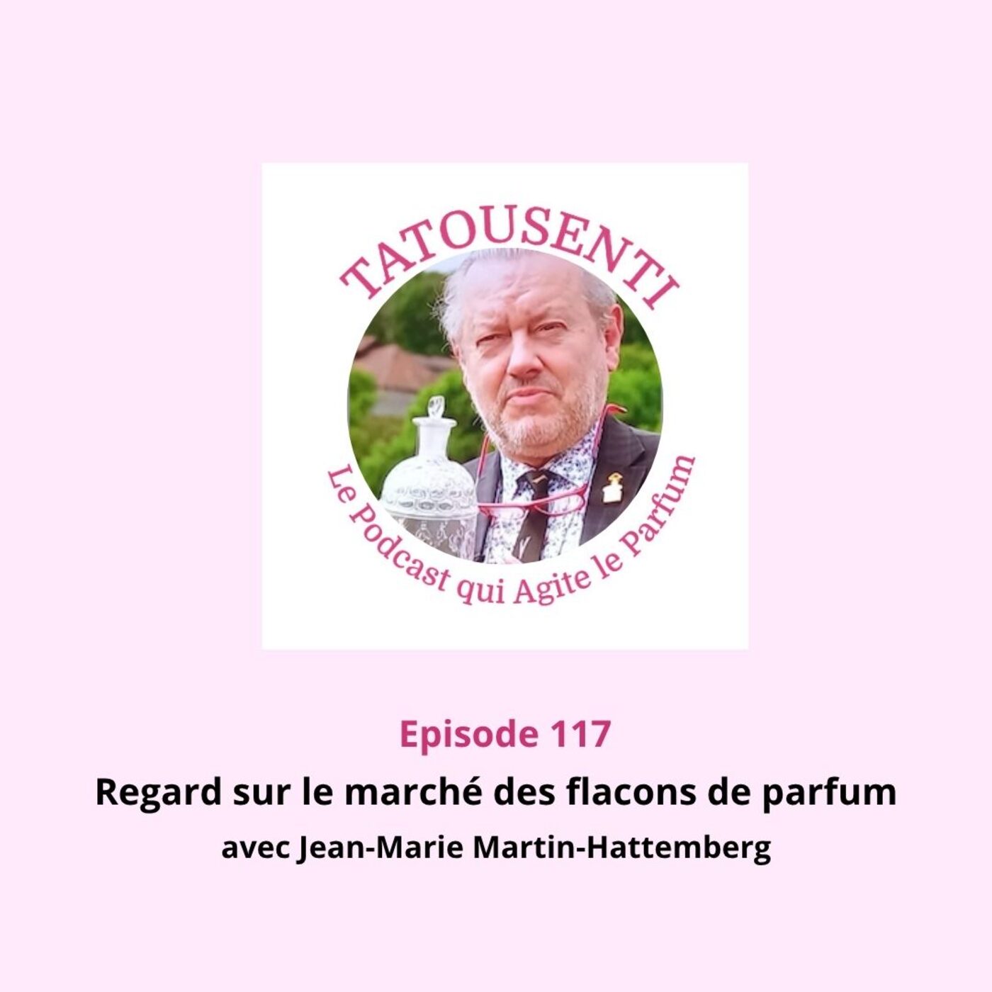 Ep 117 Regard sur le marché des flacons de parfum avec Jean-Marie Martin-Hattemberg