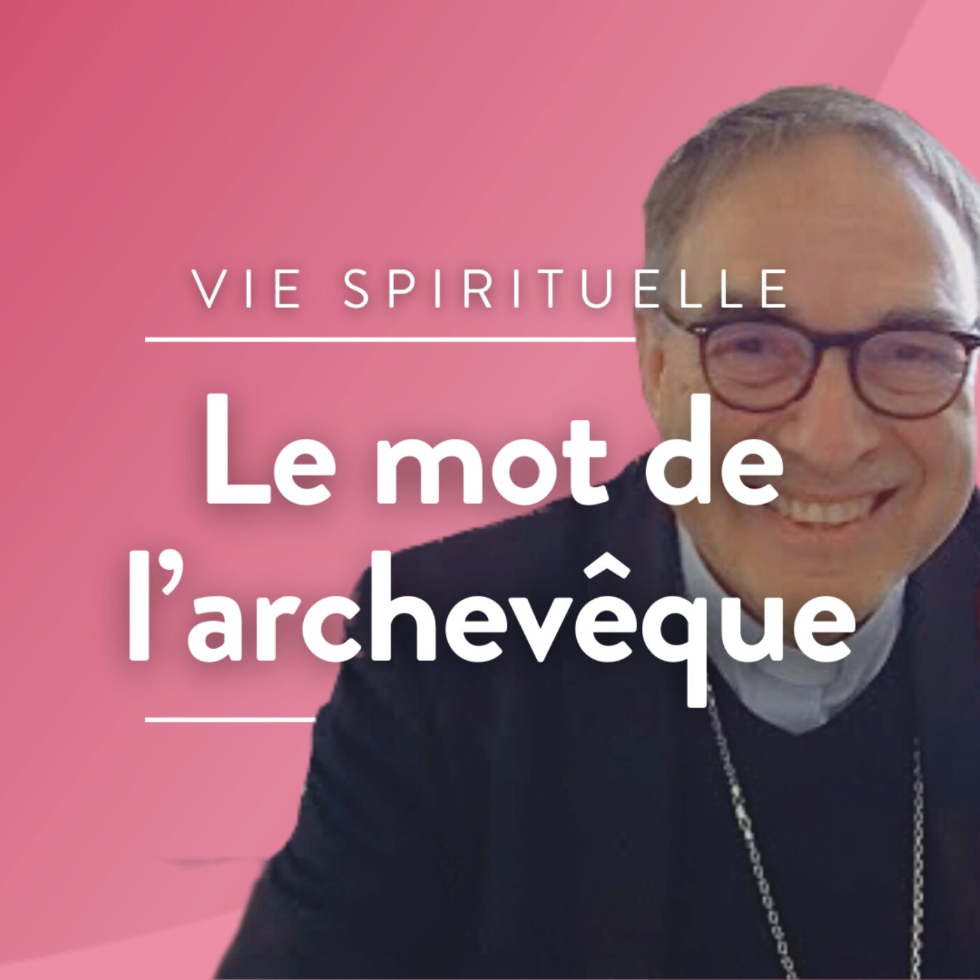 Promo Le mot de l'archevêque - Rayonner de sa foi, dim 10h et lun 13h10-18h10 episode artwork