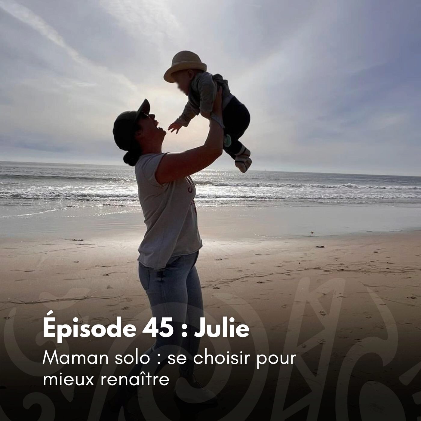 # 45 - Julie - Maman solo : se choisir pour mieux renaĂźtre episode artwork