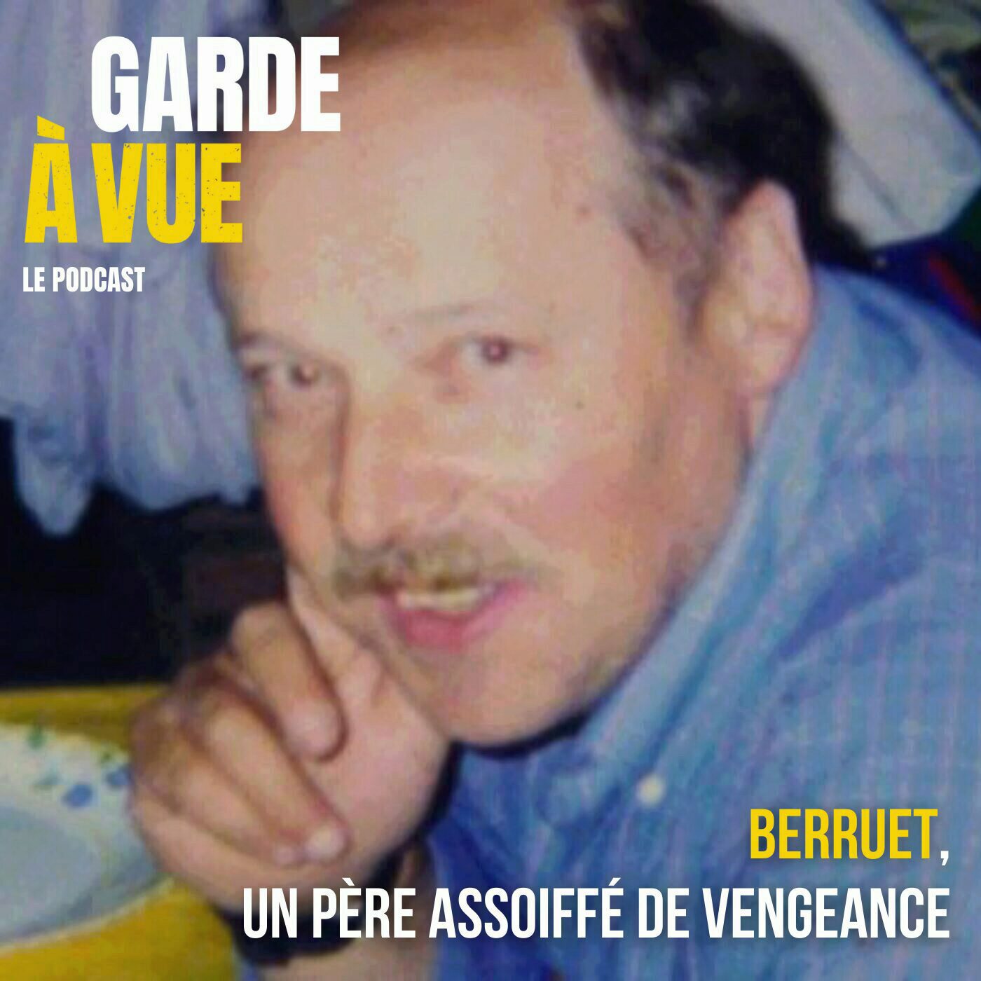 Garde à vue - Alain Berruet : un père assoiffé de vengeance (1/3) episode artwork
