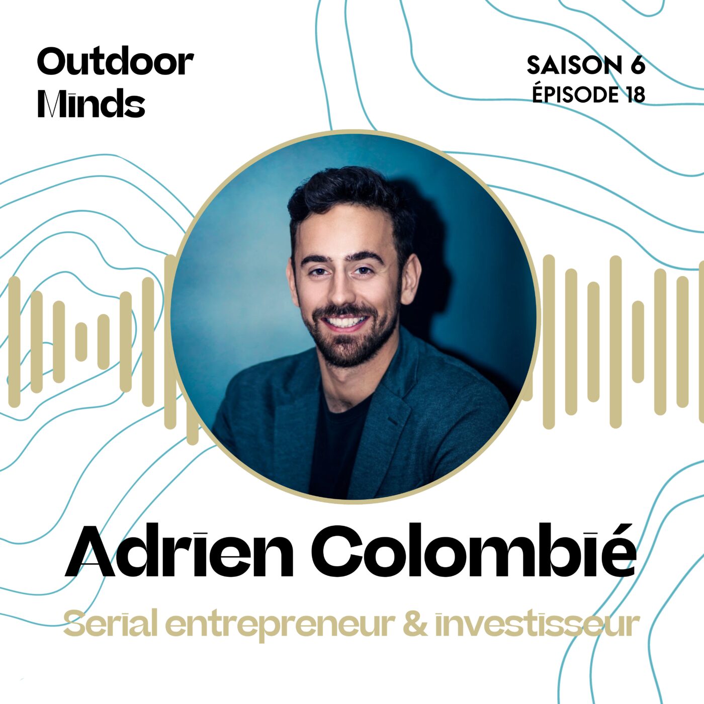 S6E18 - Adrien Colombié, serial entrepreneur & investisseur : 28 minutes qui pourraient changer beaucoup de choses pour toi !