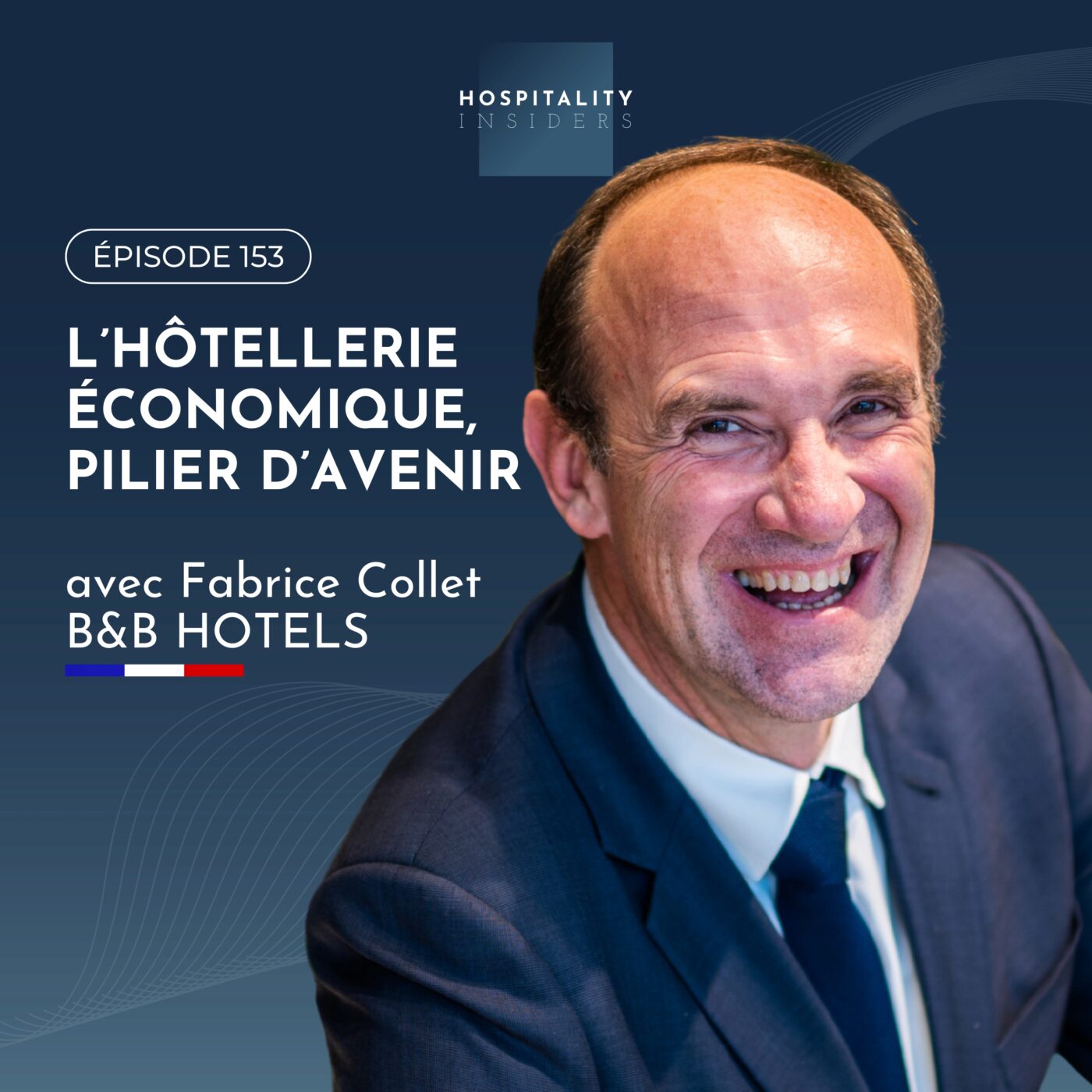 L’hôtellerie économique, pilier d’avenir avec Fabrice Collet, B&B Hotels | Épisode 153