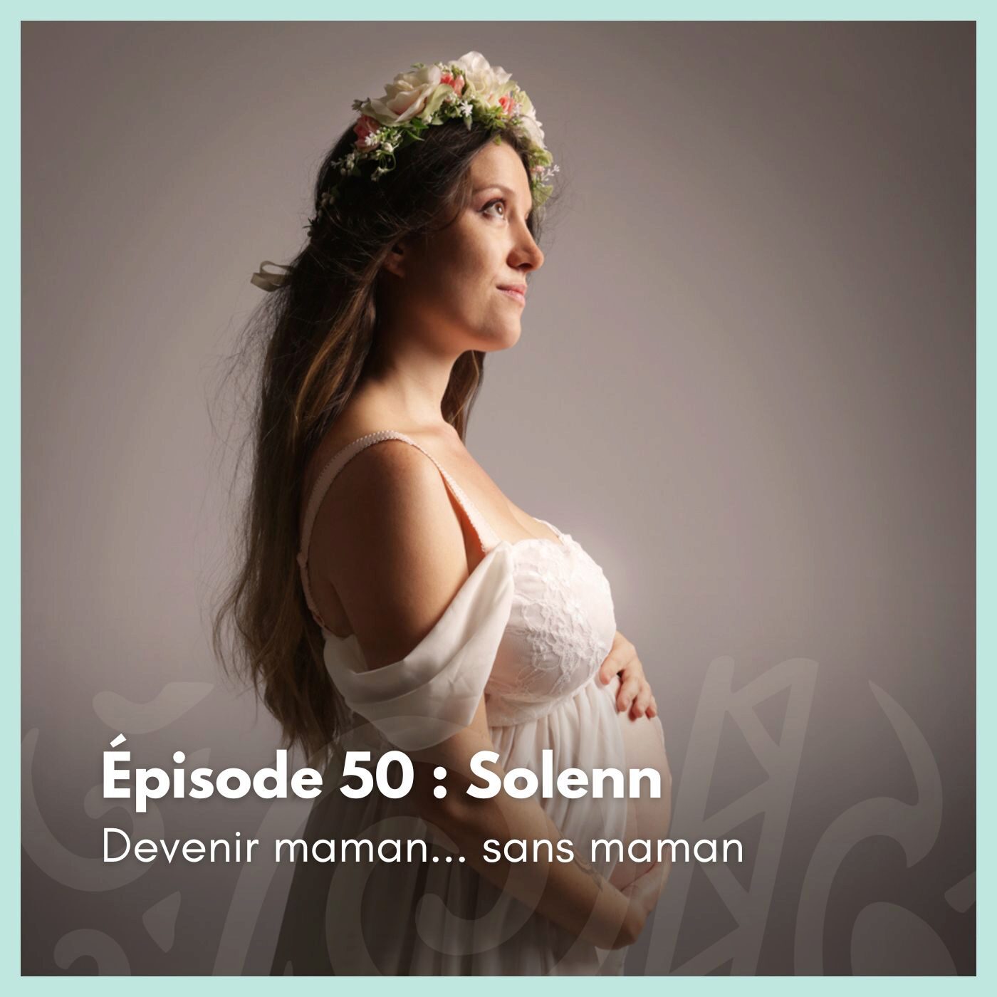 # 50 - Solenn : Devenir maman⊠sans maman episode artwork