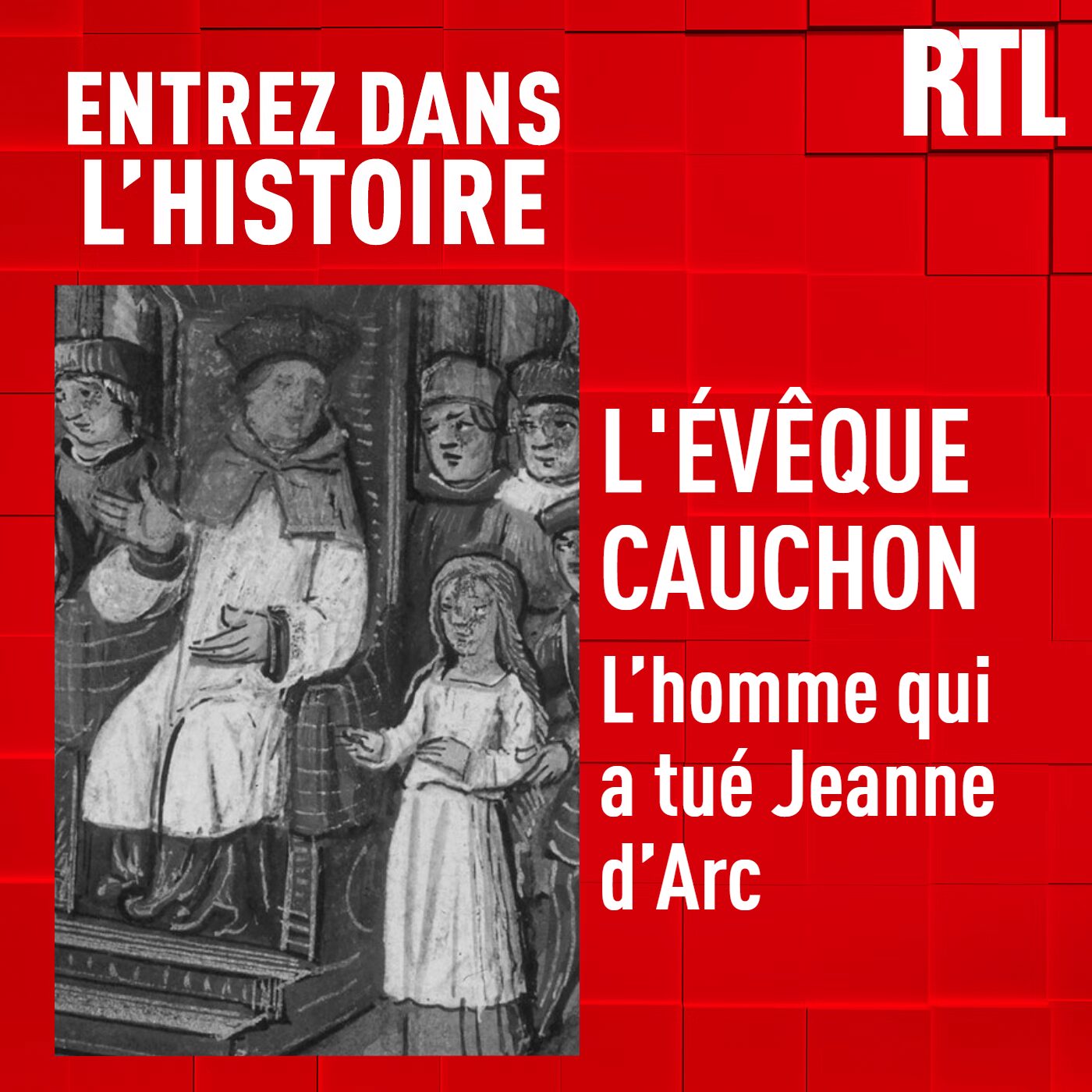 L'Evêque Cauchon : l'homme qui a tué Jeanne d'Arc