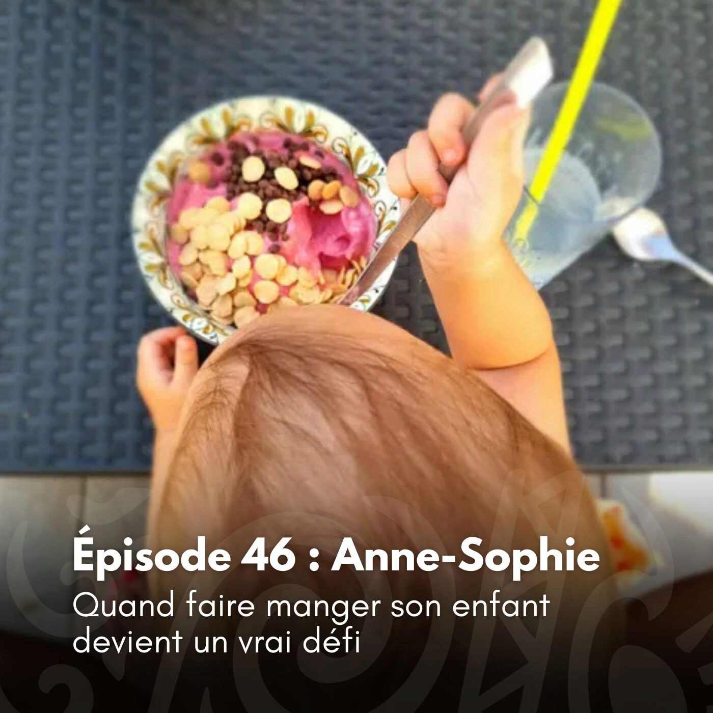# 46 - Anne-Sophie : Quand faire manger son enfant devient un vrai défi episode artwork