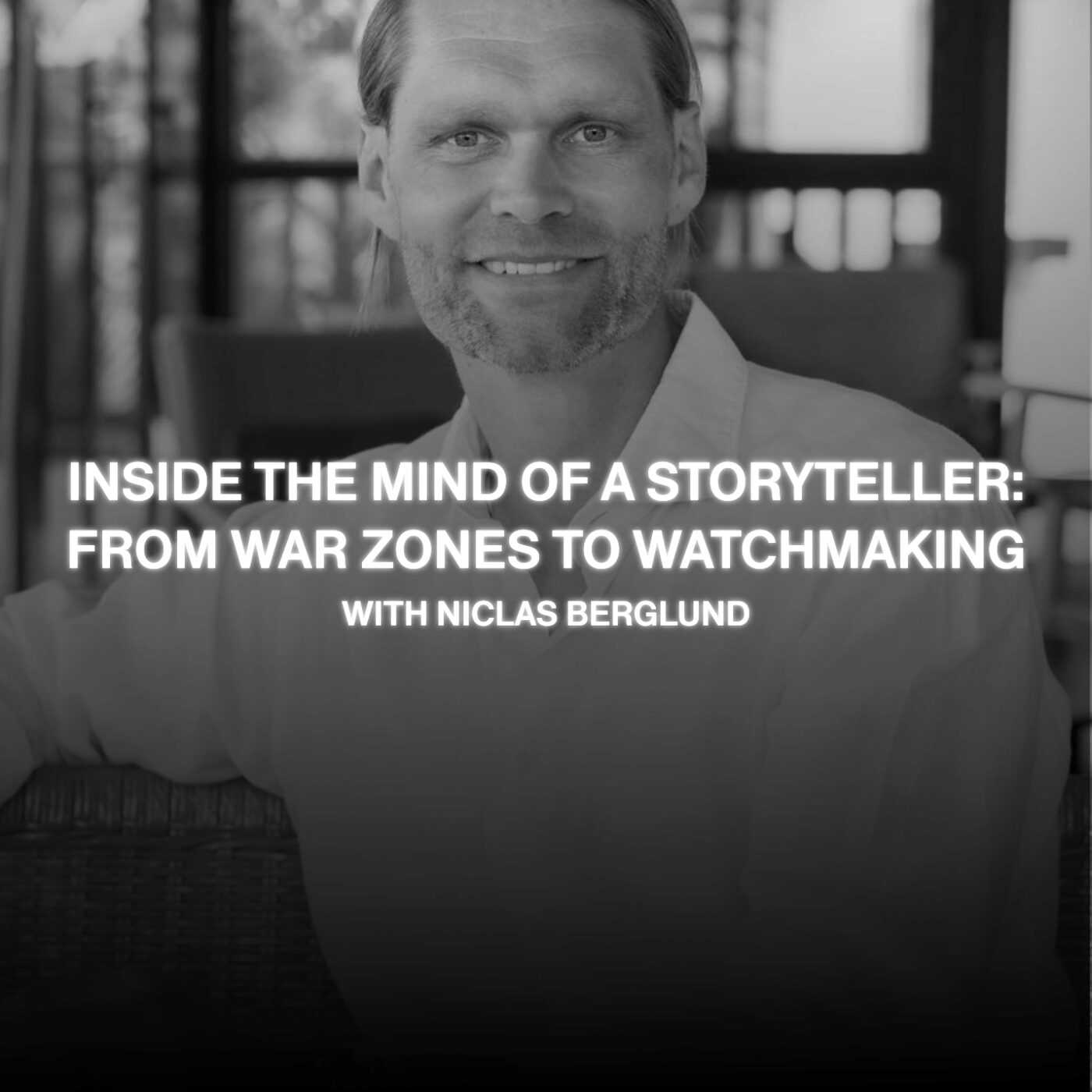episode cover EPISODE 5 - Inside the Mind of a Storyteller: From War Zones to Watchmaking with Niclas Berglund